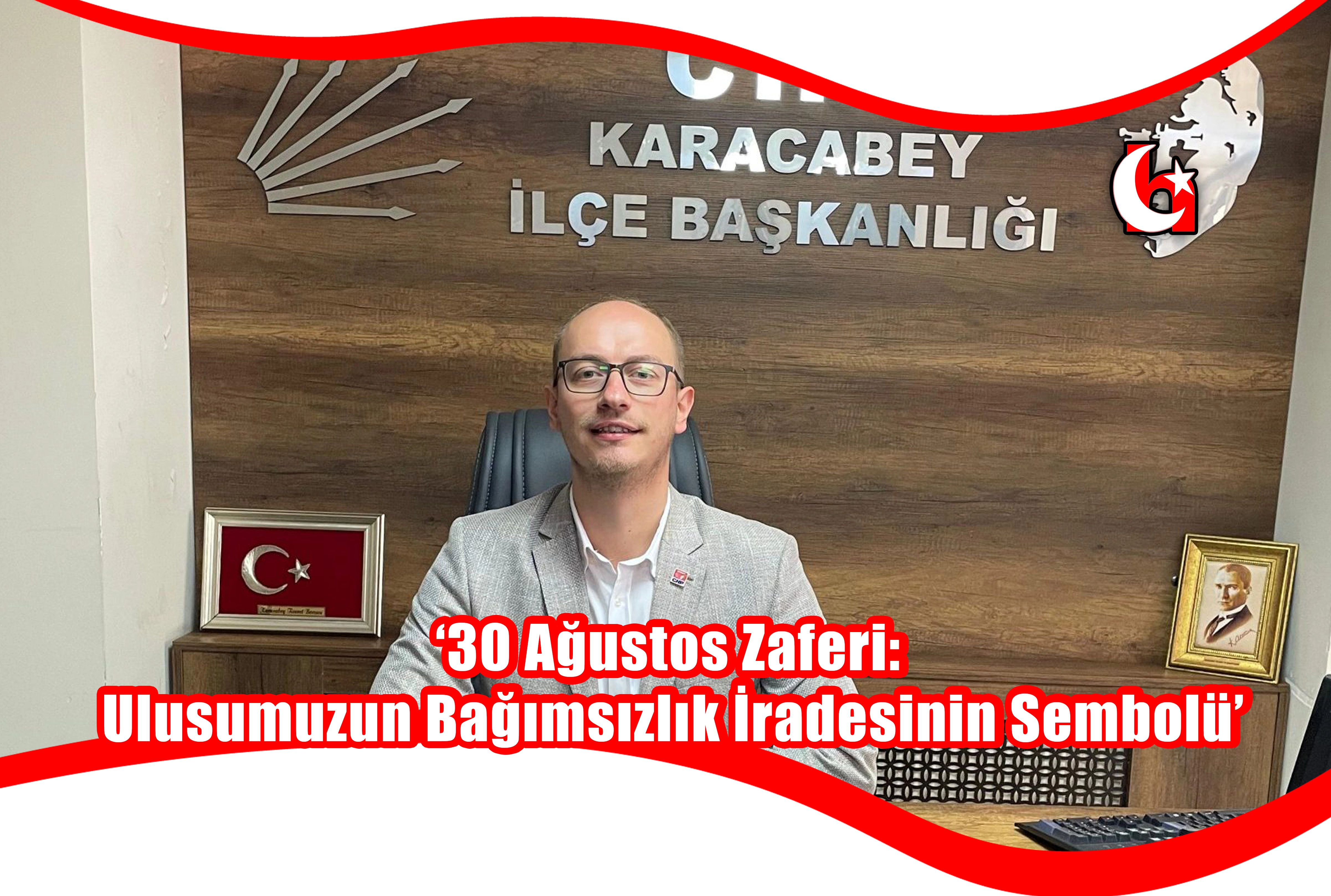 ‘30 Ağustos Zaferi:  Ulusumuzun Bağımsızlık İradesinin Sembolü’