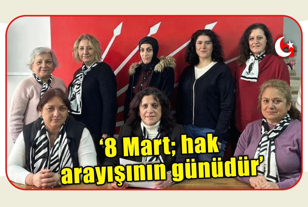 &lsquo;8 Mart; hak arayışının g&uuml;n&uuml;d&uuml;r&rsquo;