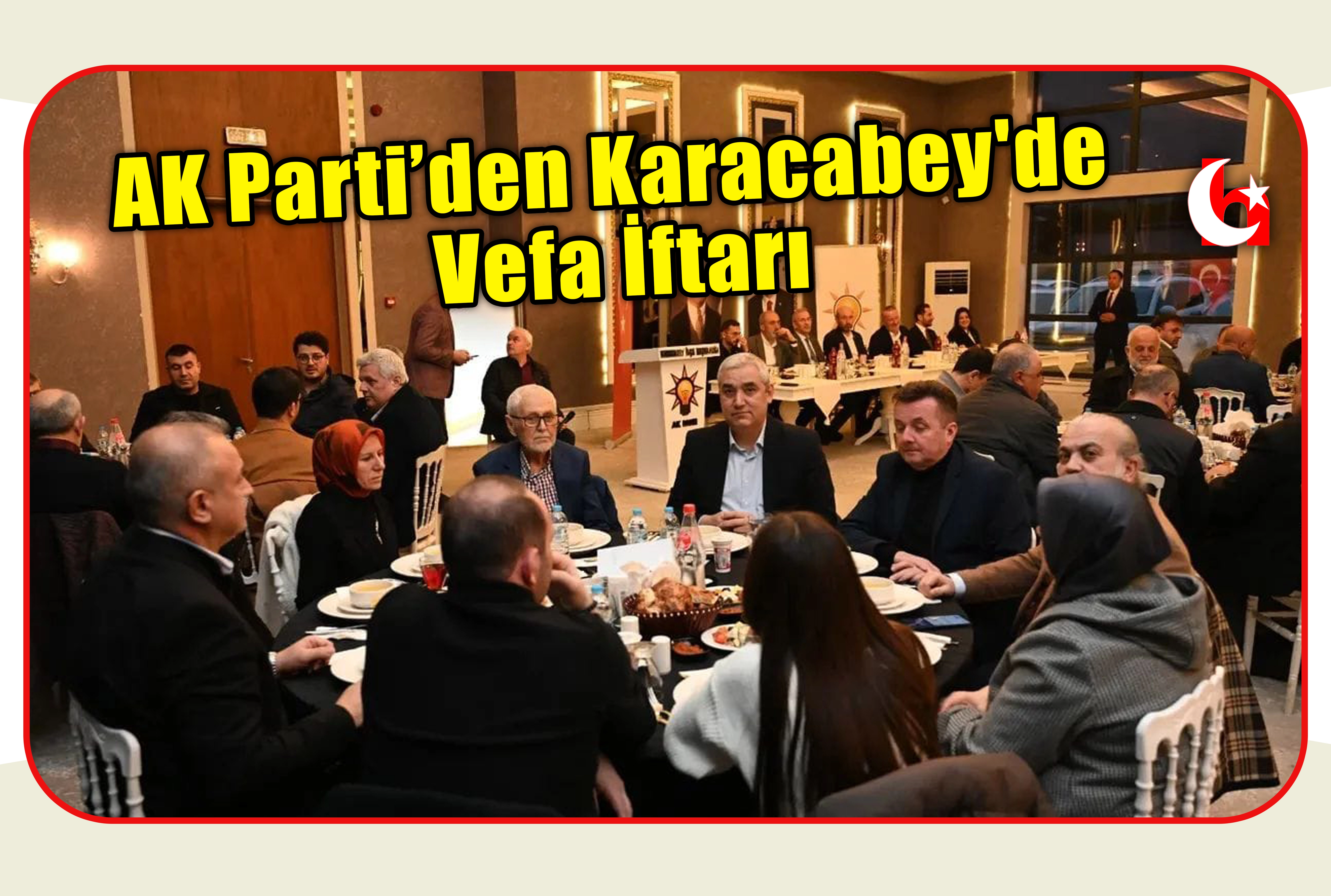 AK Parti&rsquo;den Karacabey'de Vefa İftarı