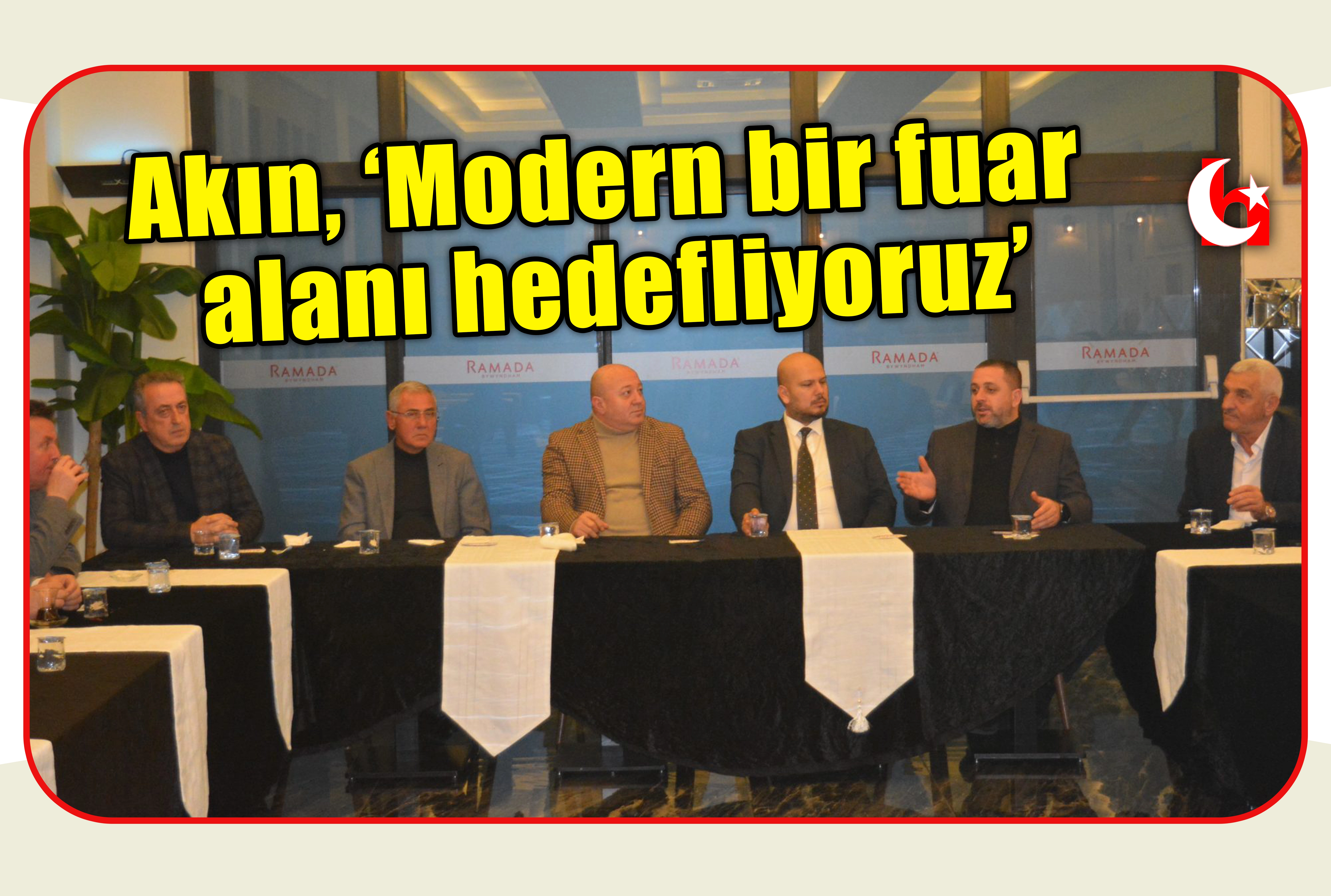 Akın, &lsquo;Modern bir fuar alanı hedefliyoruz&rsquo;