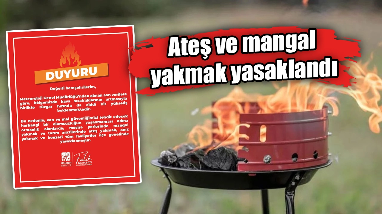Ateş ve mangal yakmak yasaklandı