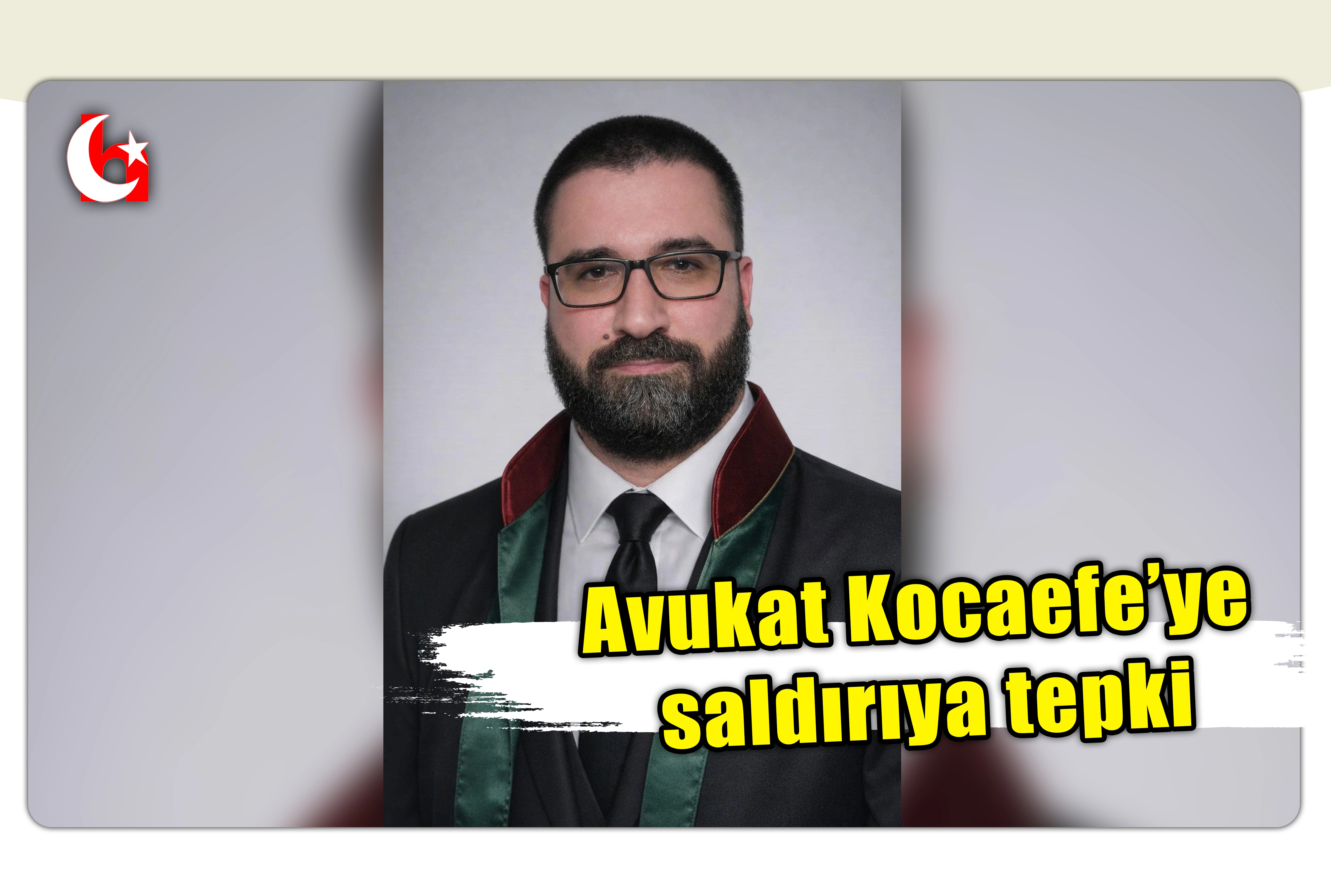 Avukat Kocaefe&rsquo;ye saldırıya tepki