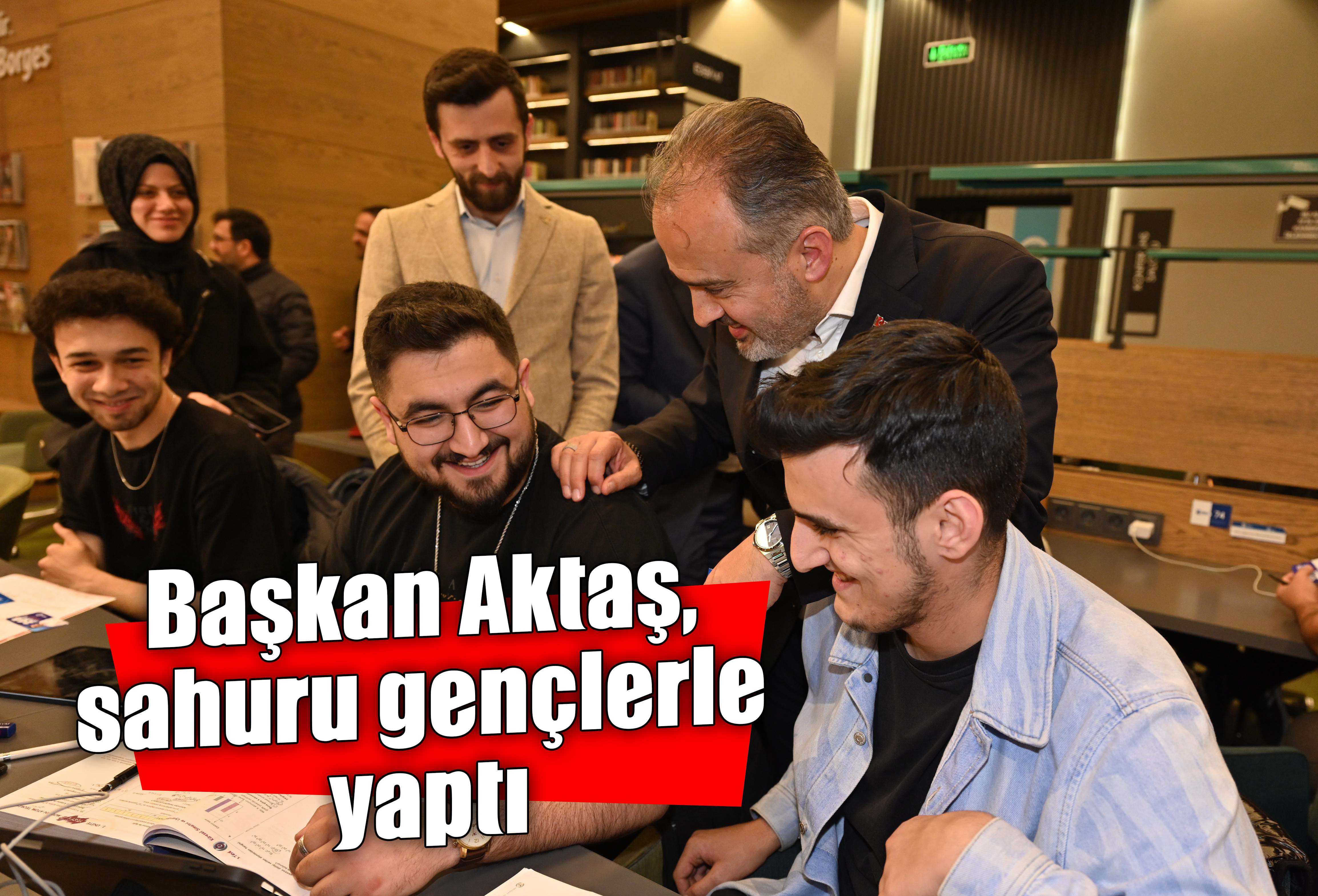 Başkan Aktaş, sahuru gençlerle yaptı