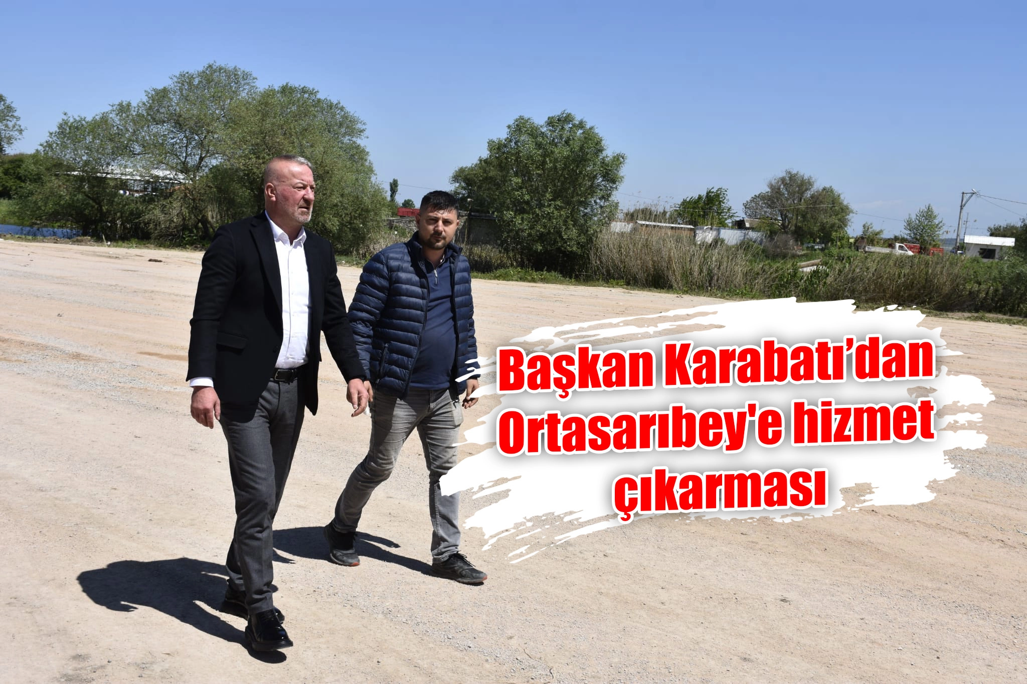 Başkan Karabatı’dan Ortasarıbey'e hizmet çıkarması