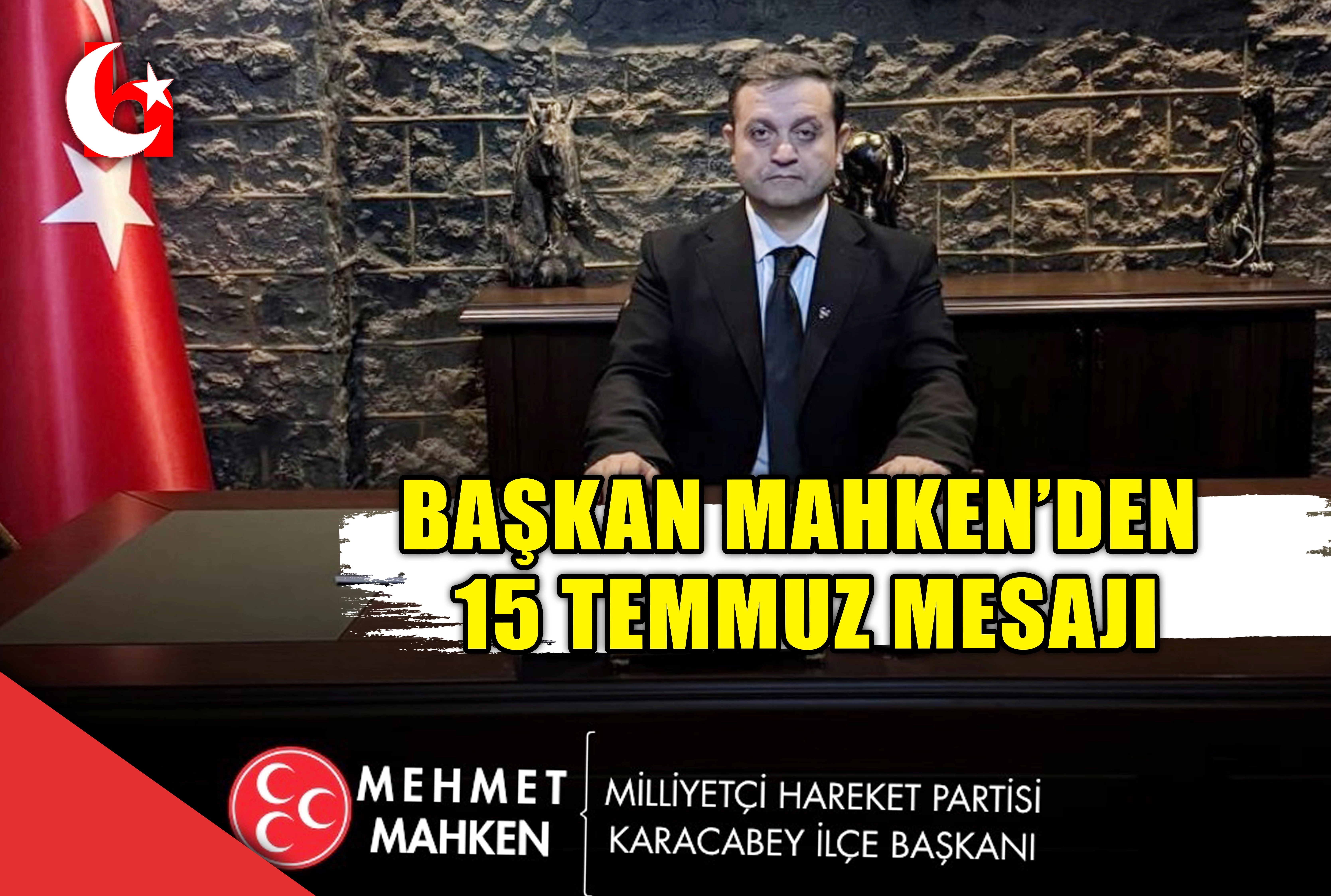 BAŞKAN MAHKEN&rsquo;DEN  15 TEMMUZ MESAJI