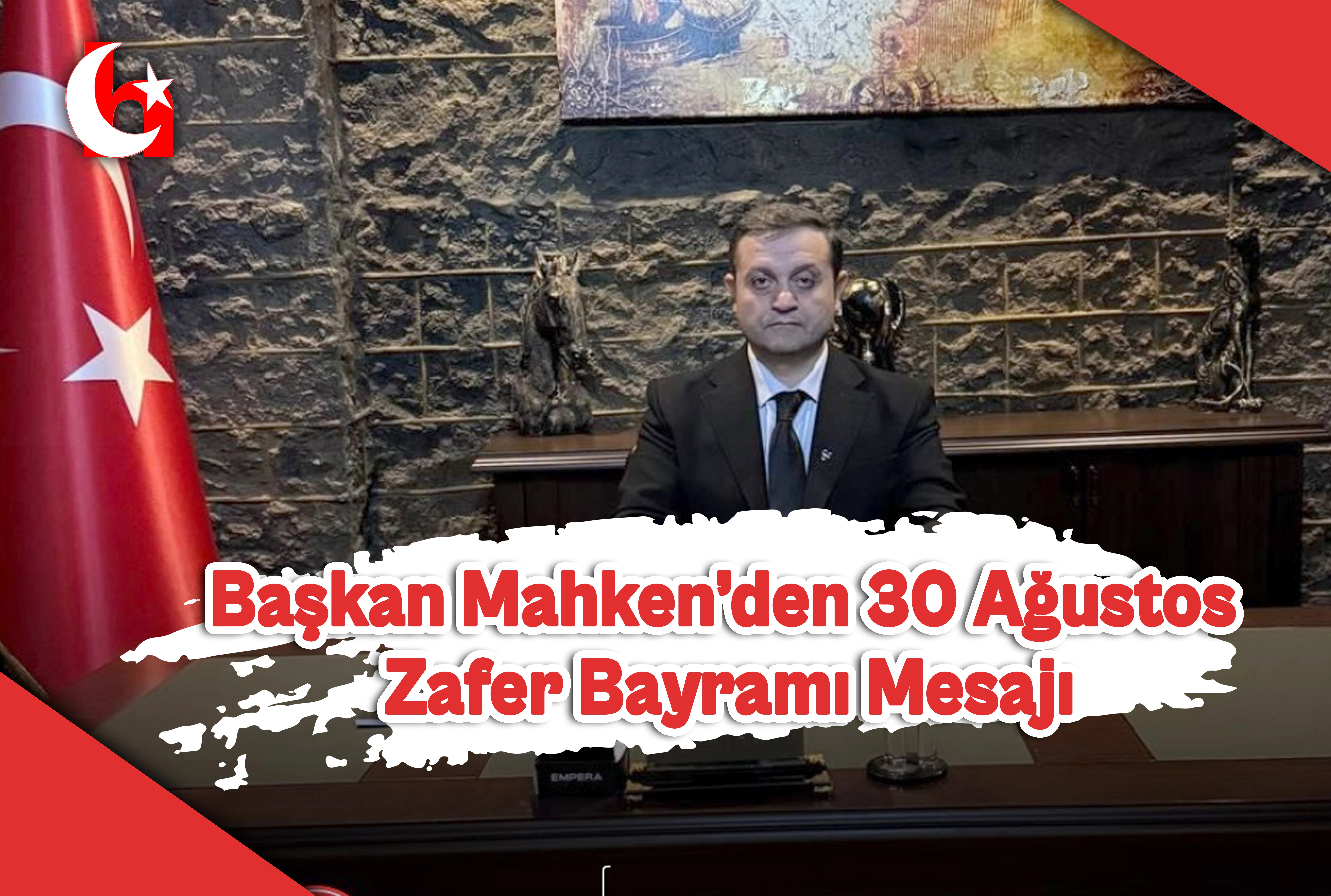 Başkan Mahken&rsquo;den 30 Ağustos  Zafer Bayramı Mesajı