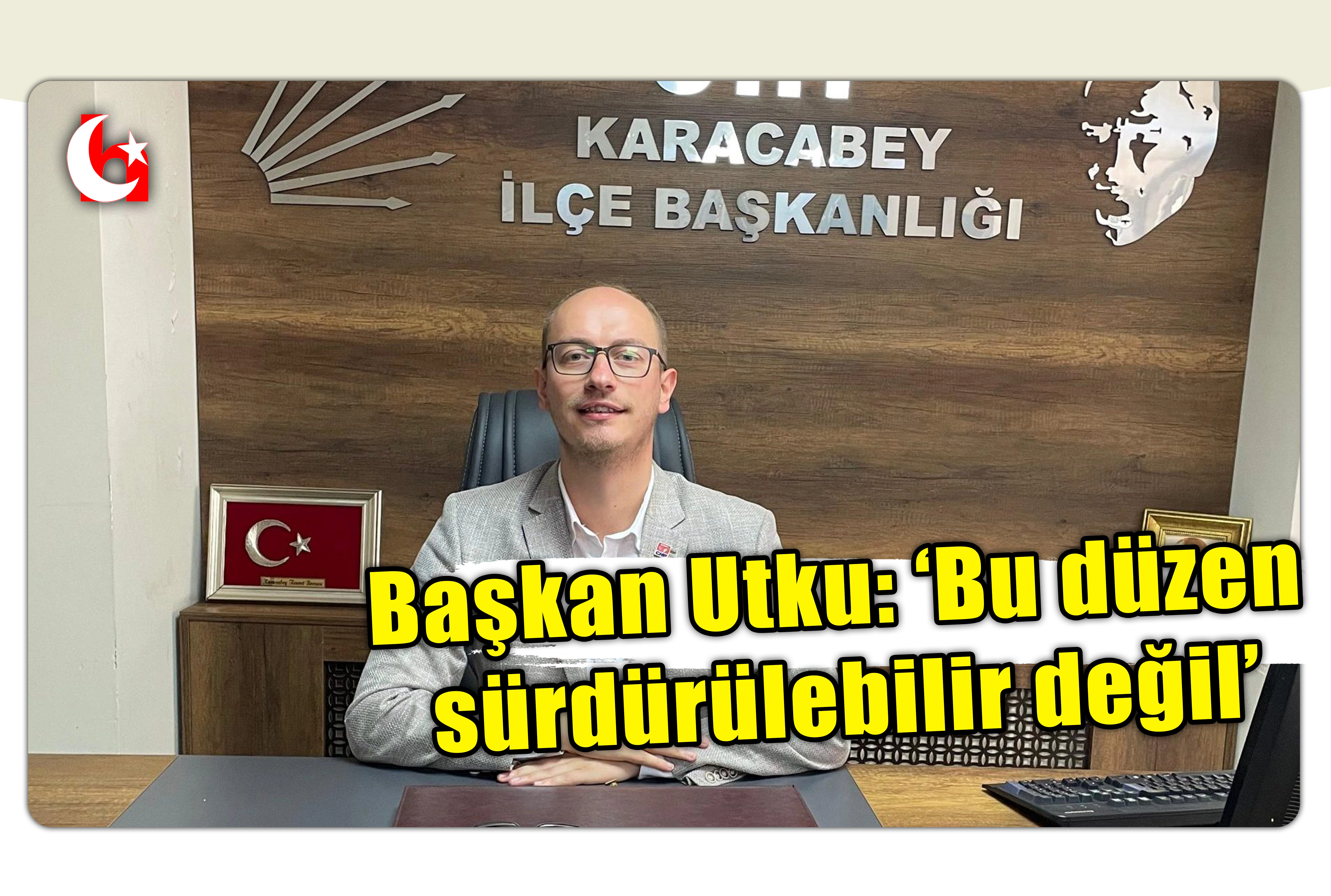 Başkan Utku: &lsquo;Bu d&uuml;zen  s&uuml;rd&uuml;r&uuml;lebilir değil&rsquo;