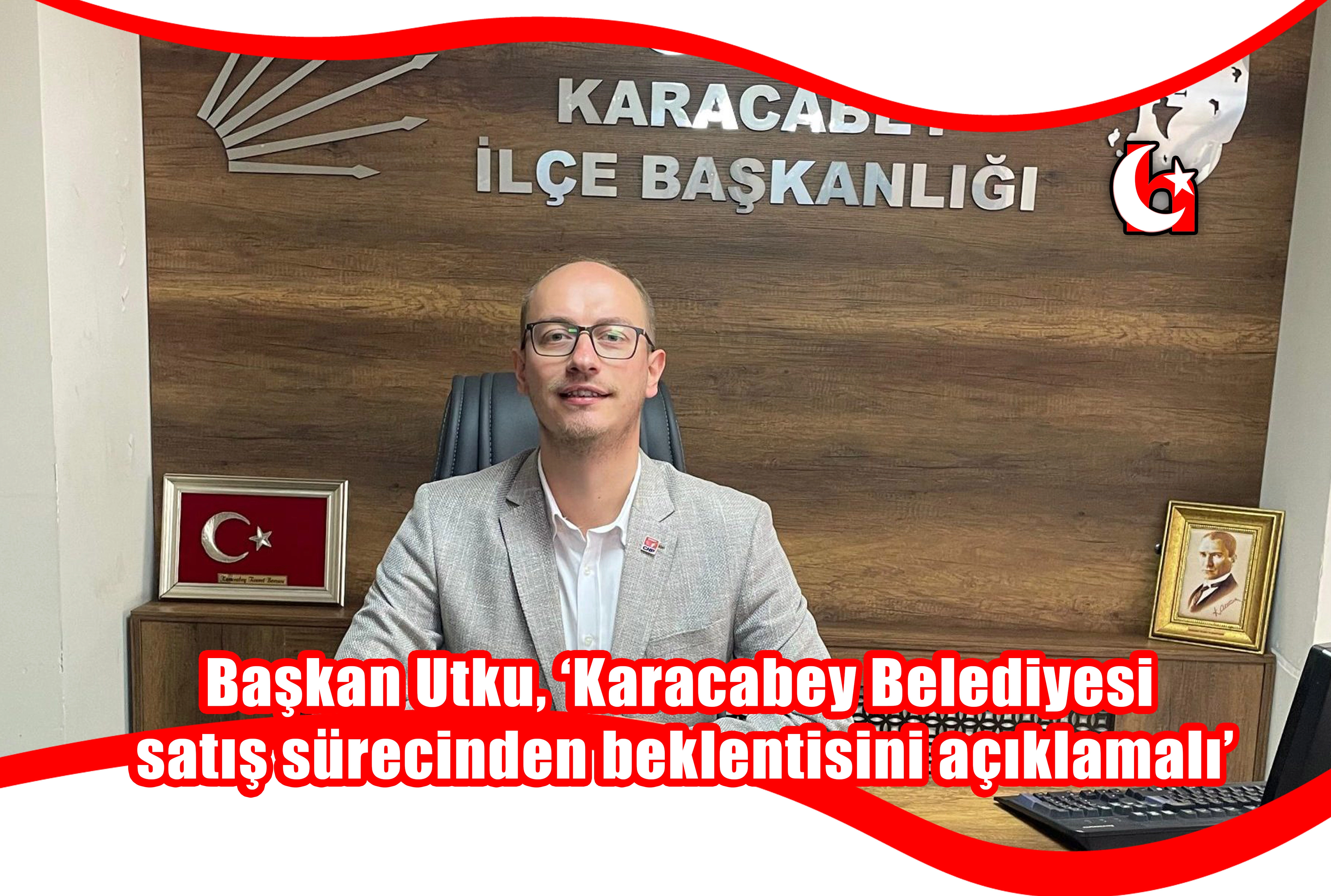 Başkan Utku, “ Karacabey Belediyesi satış sürecinden beklentisini açıklamalı”