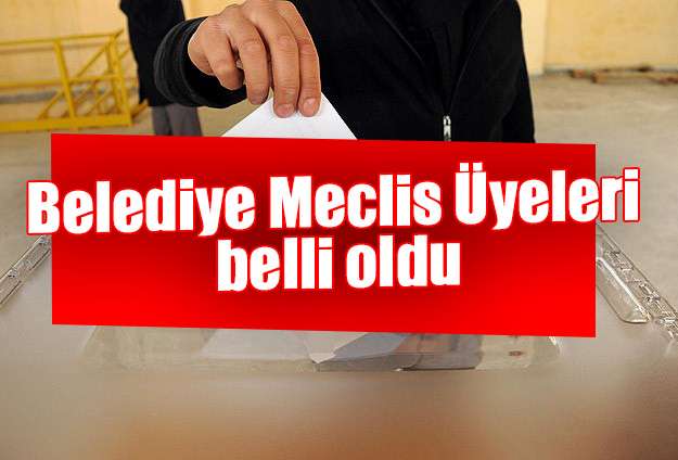 Belediye Meclis Üyeleri belli oldu