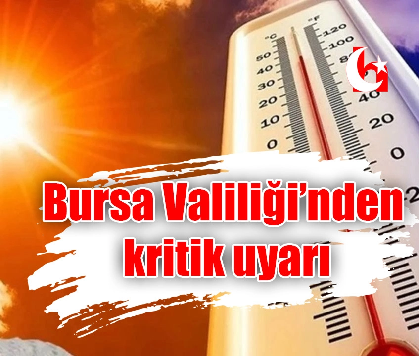 Bursa Valiliği’nden kritik uyarı