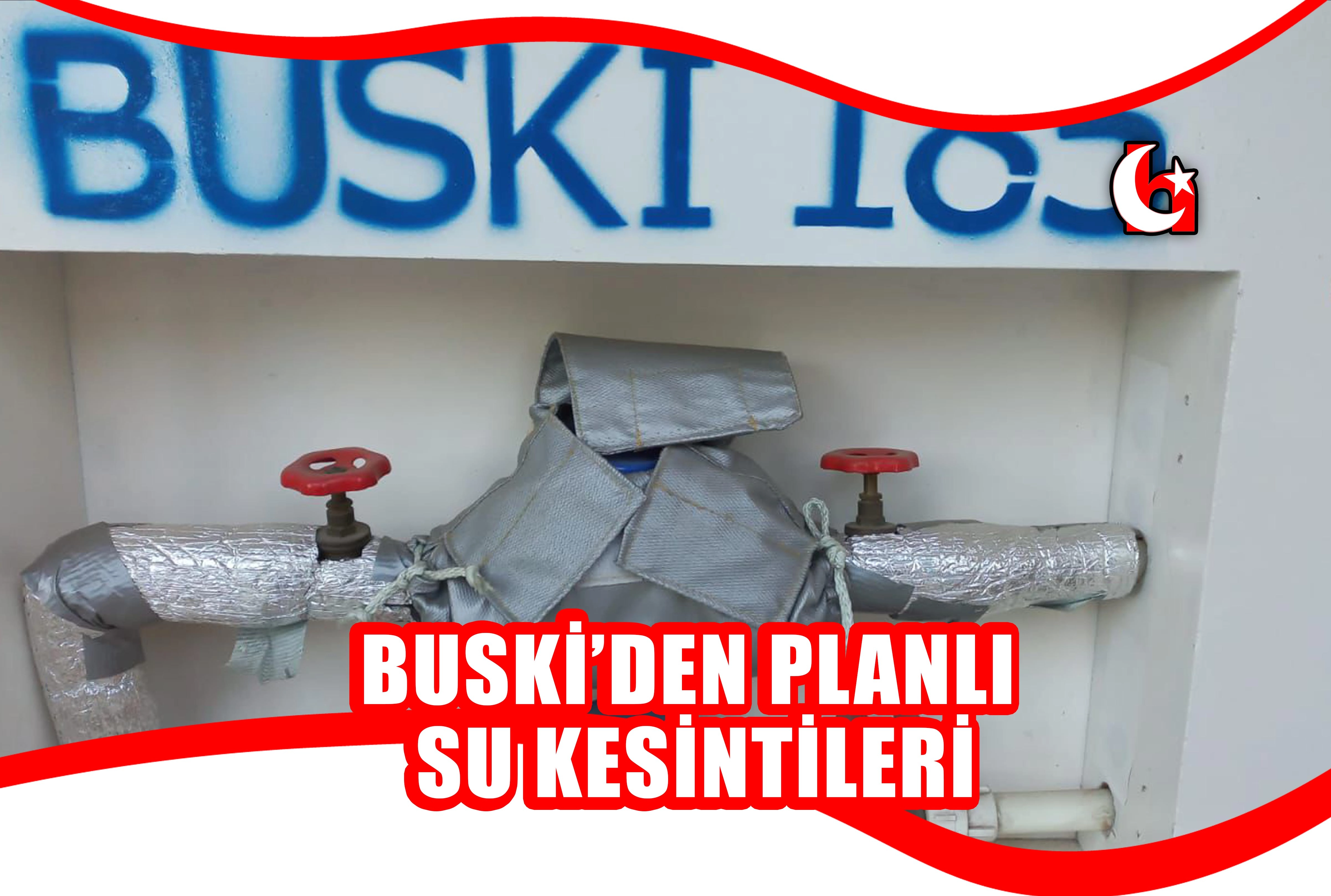 BUSKİ’DEN PLANLI SU KESİNTİLERİ