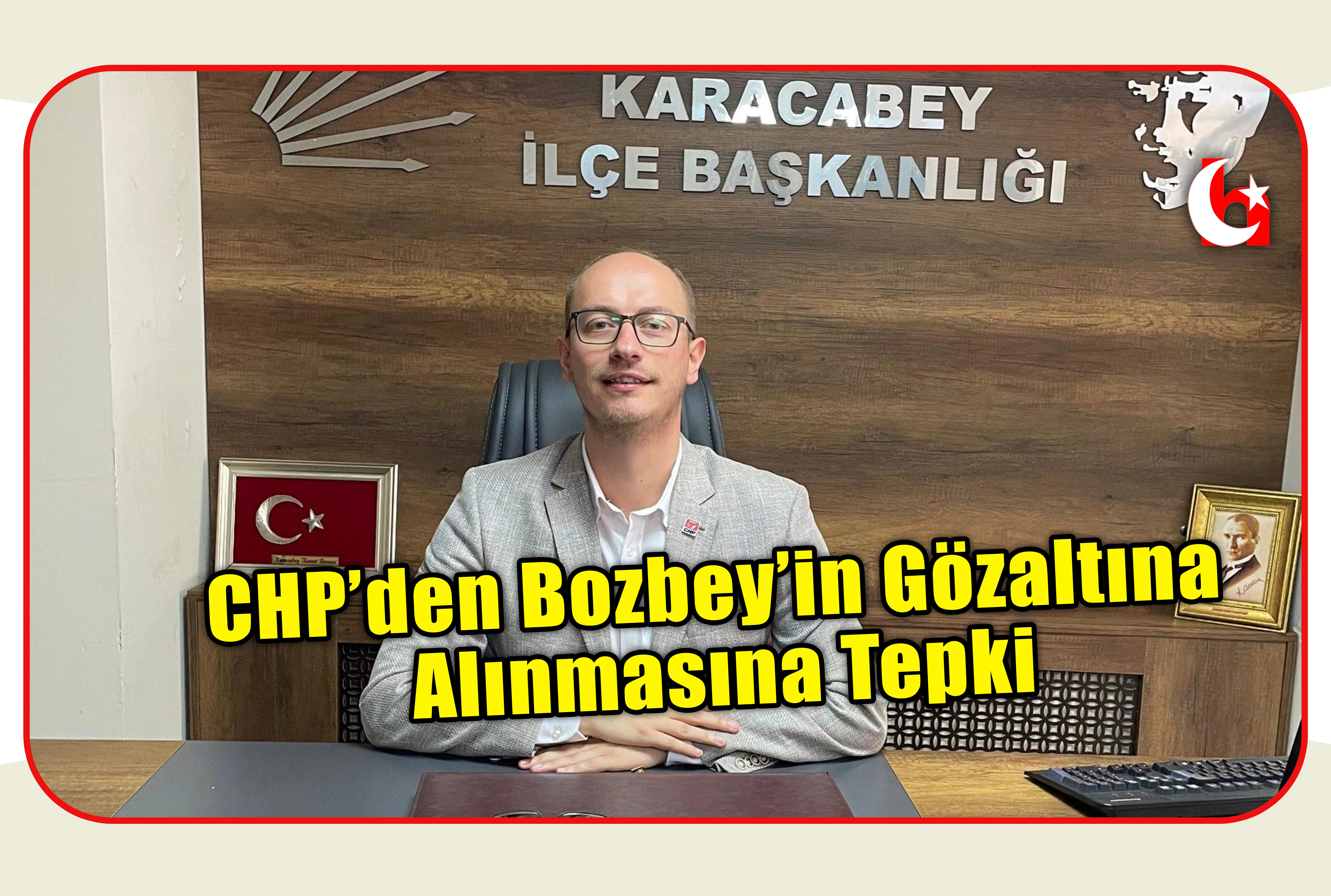 CHP&rsquo;den Bozbey&rsquo;in G&ouml;zaltına Alınmasına Tepki