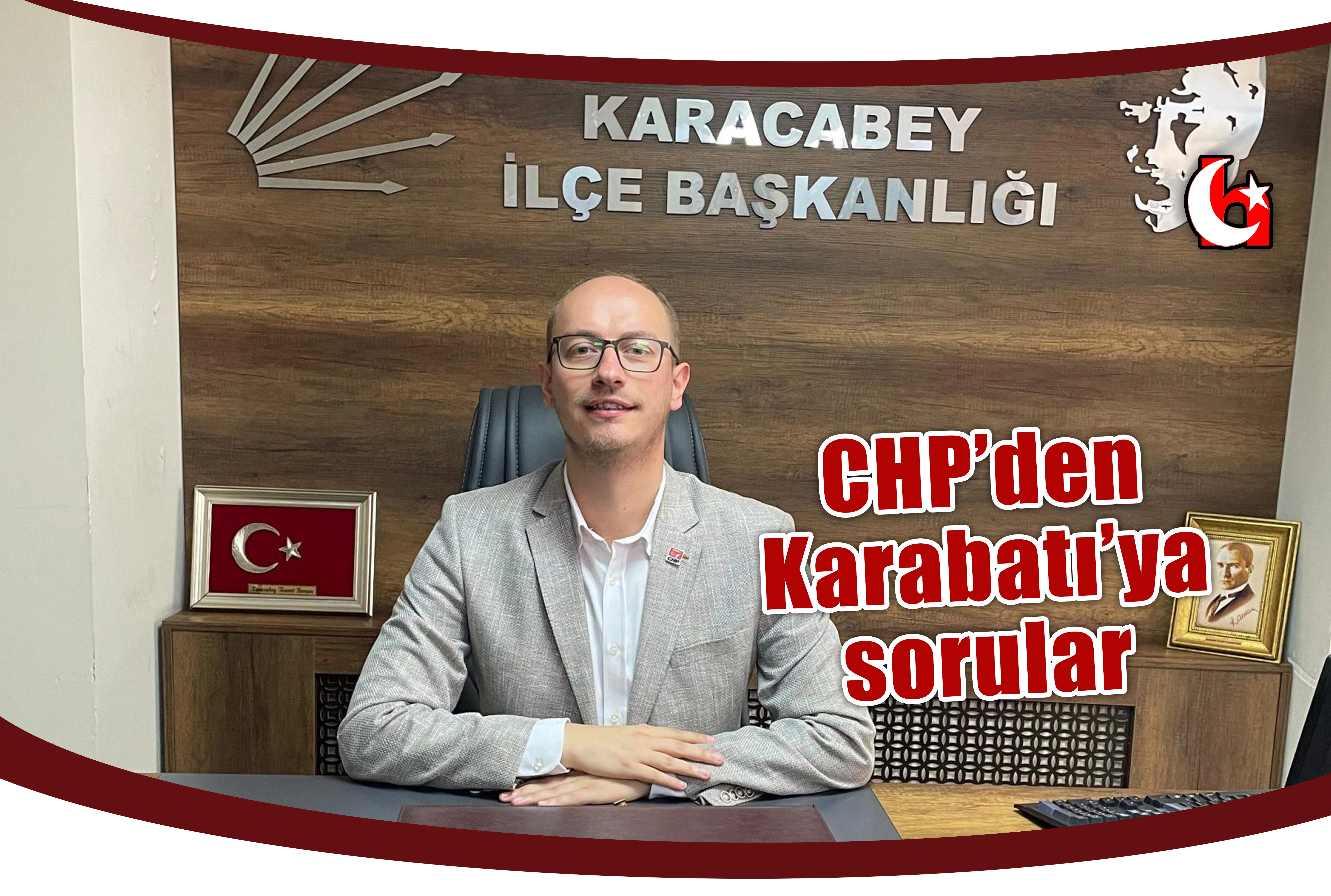 CHP&rsquo;den Karabatı&rsquo;ya sorular