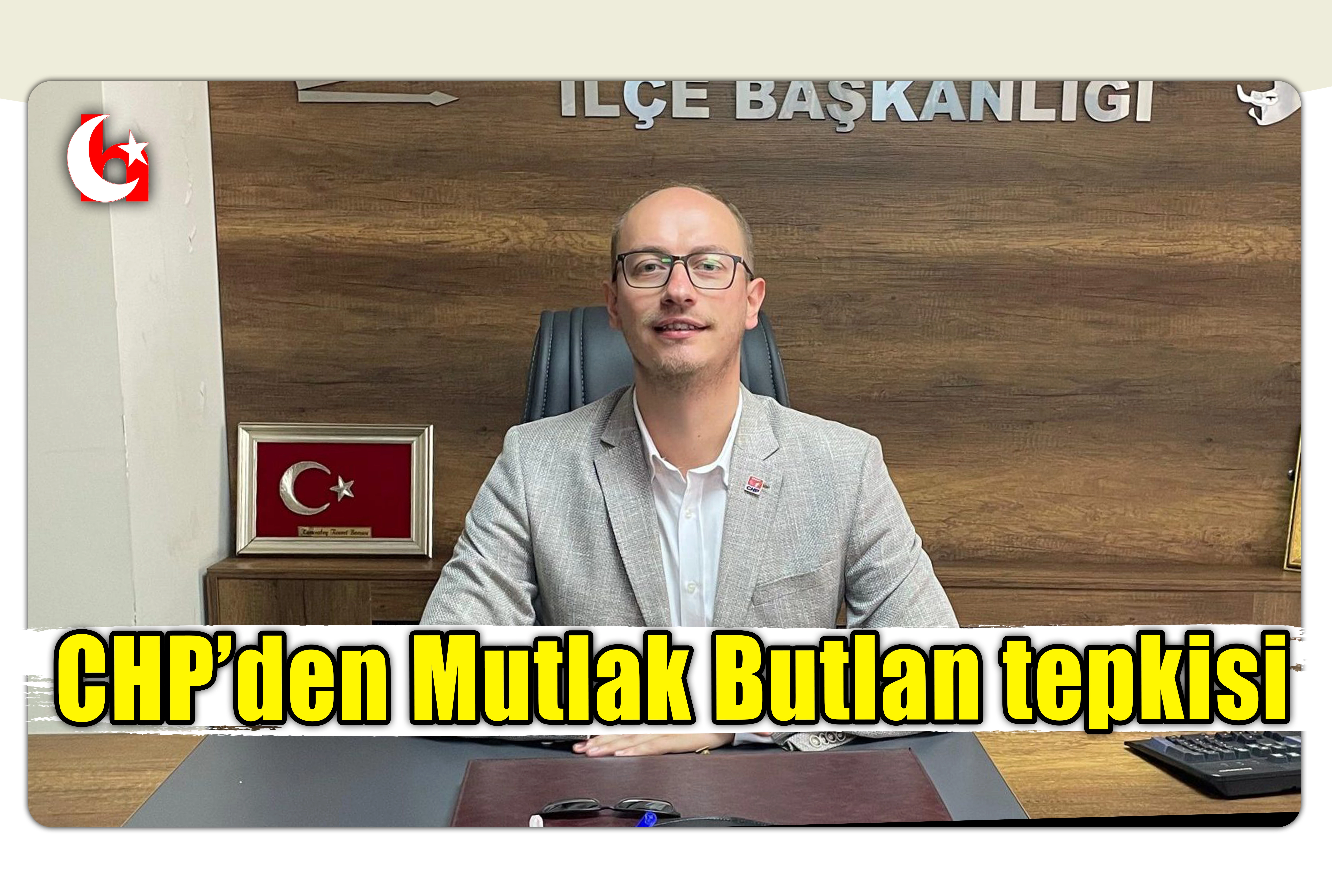 CHP&rsquo;den Mutlak Butlan tepkisi
