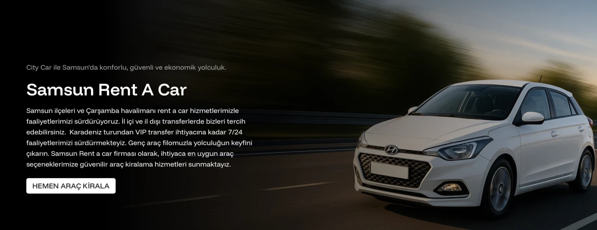 City Car’dan Samsun’da Lüks ve Ekonomik Araç Kiralama Seçenekleri