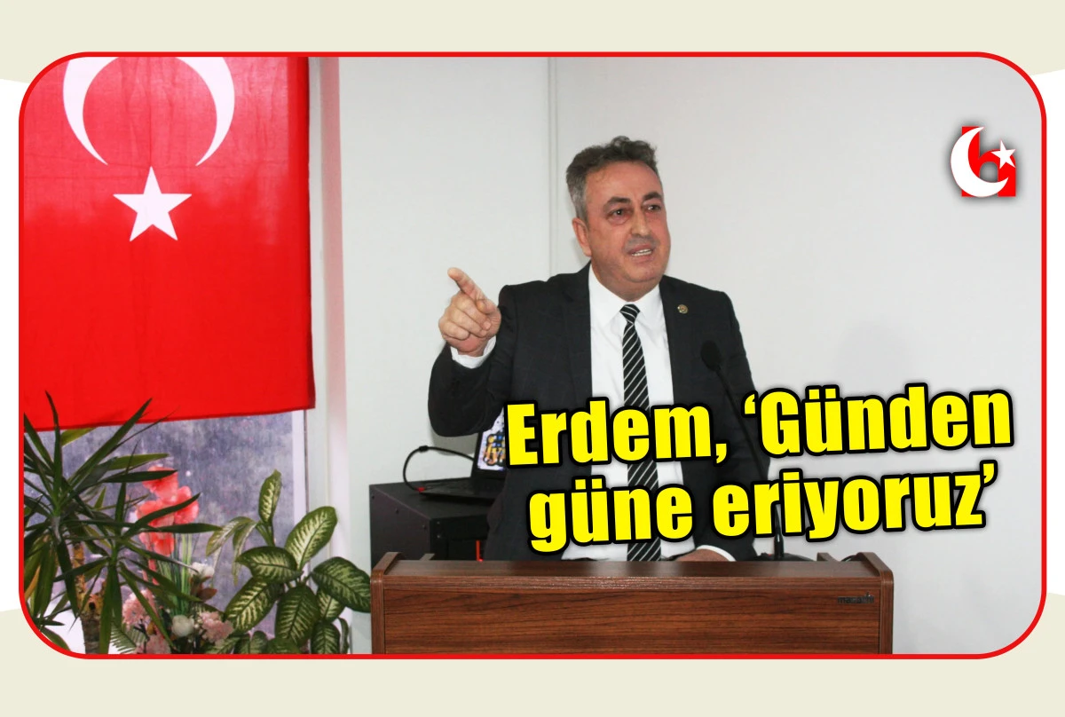 Erdem, &lsquo;G&uuml;nden g&uuml;ne eriyoruz&rsquo; 