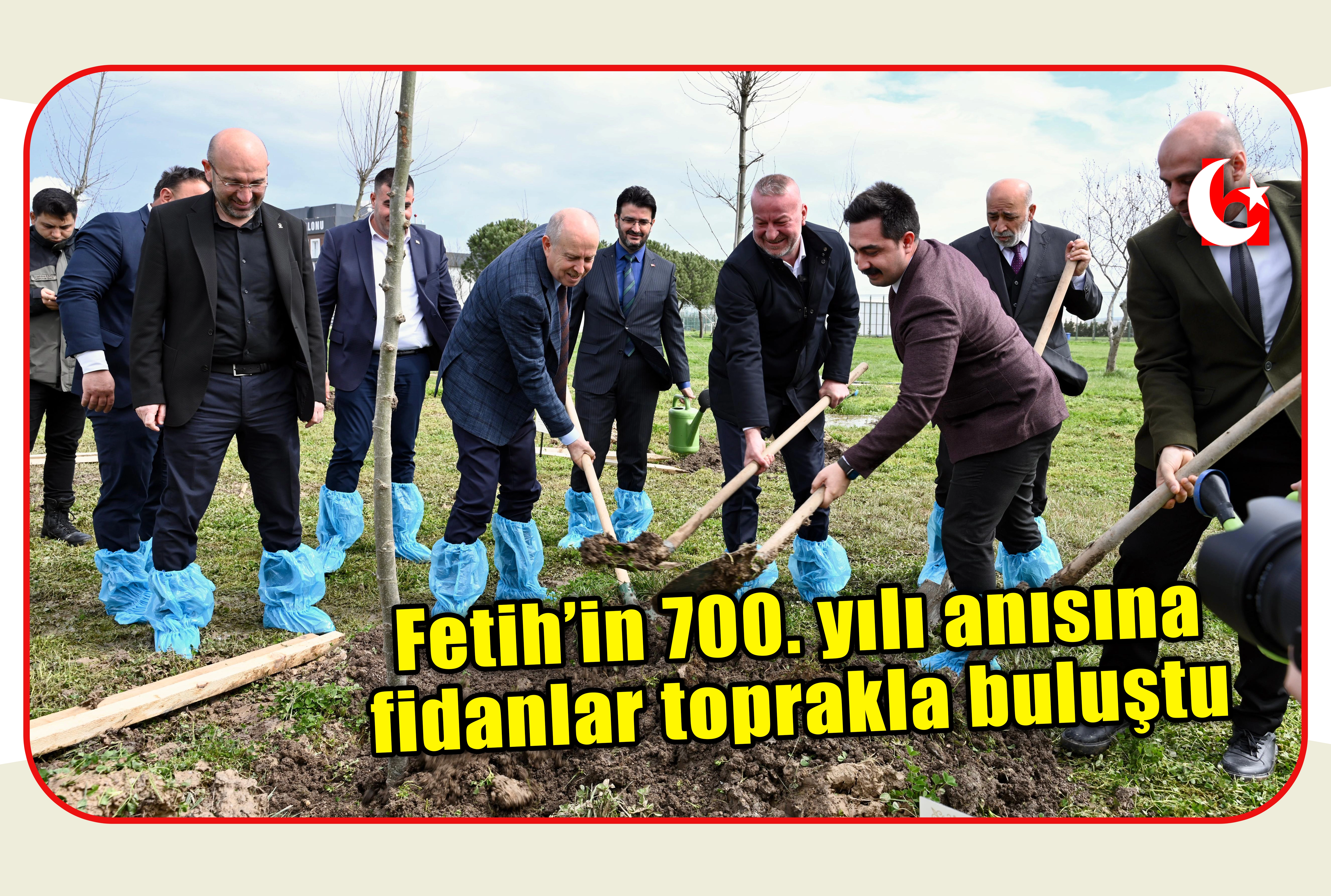 Fetih&rsquo;in 700. yılı anısına fidanlar toprakla buluştu