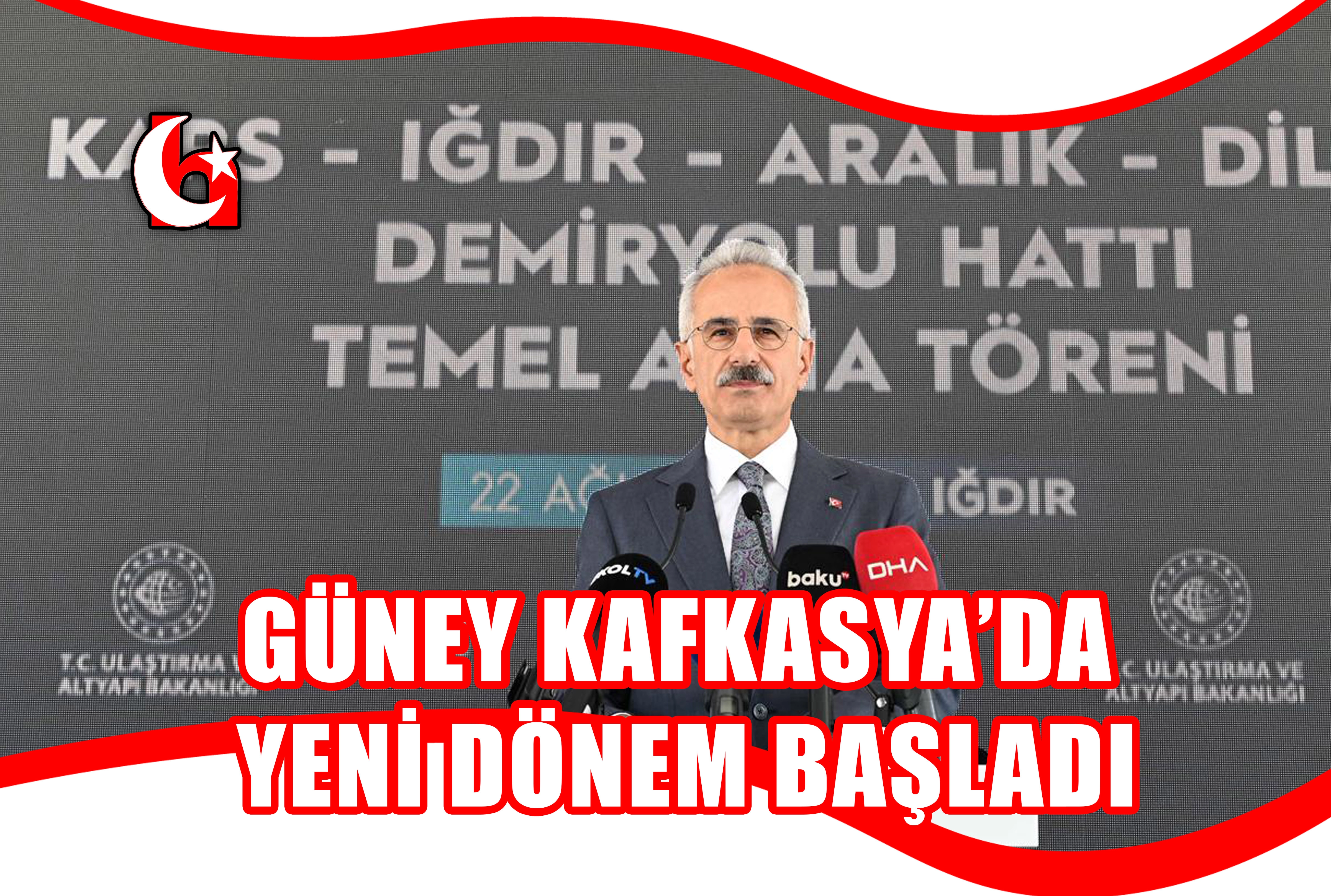 GÜNEY KAFKASYA’DA YENİ DÖNEM BAŞLADI