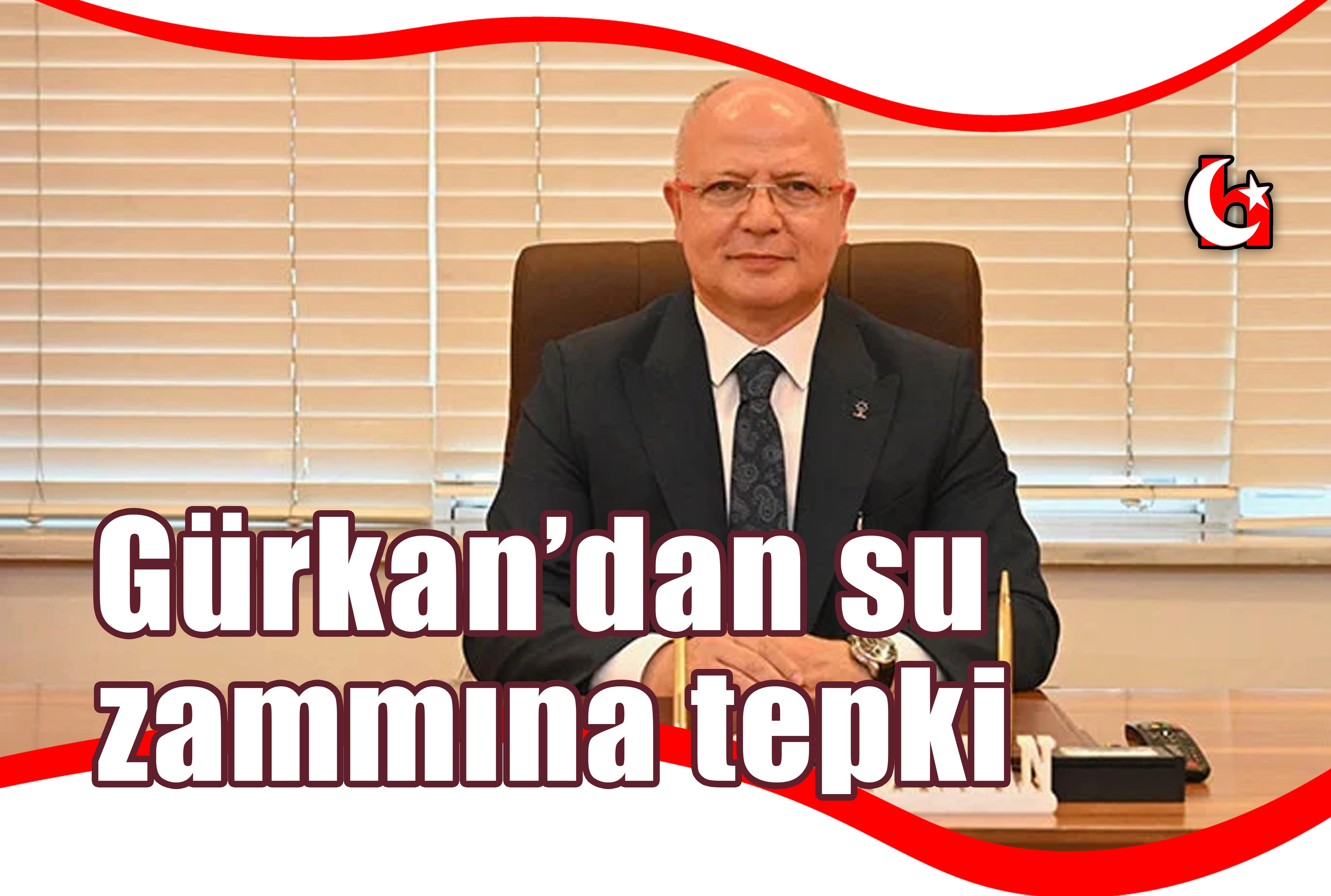 Gürkan’dan su zammına tepki