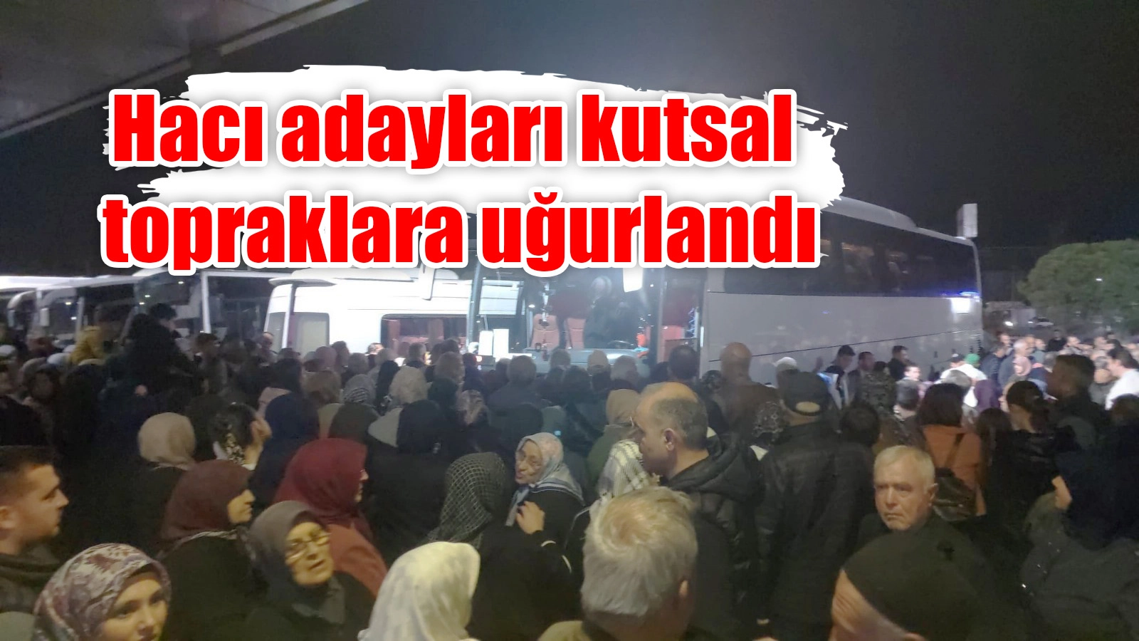 Hacı adayları kutsal topraklara uğurlandı