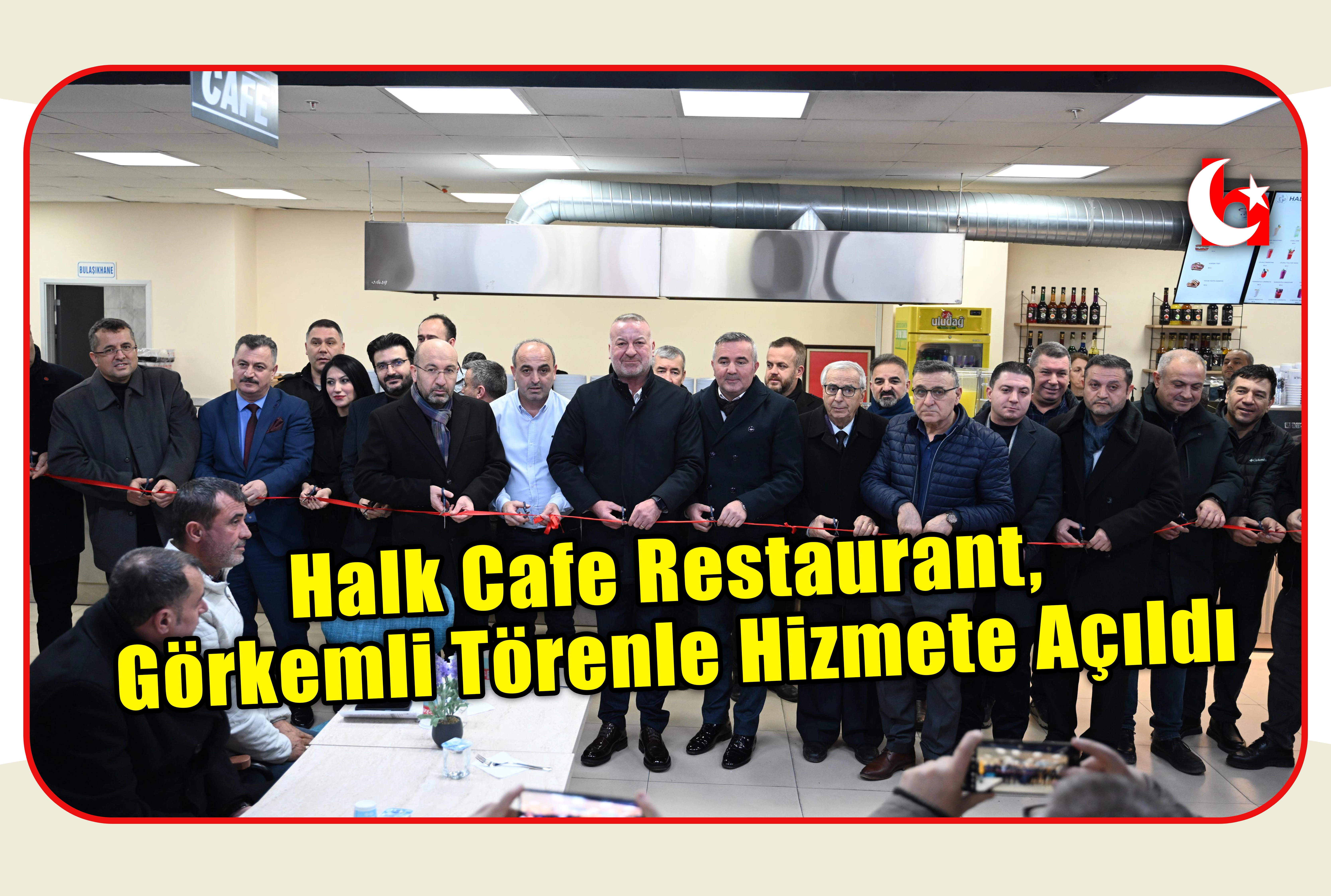 Halk Cafe Restaurant, G&ouml;rkemli T&ouml;renle Hizmete A&ccedil;ıldı