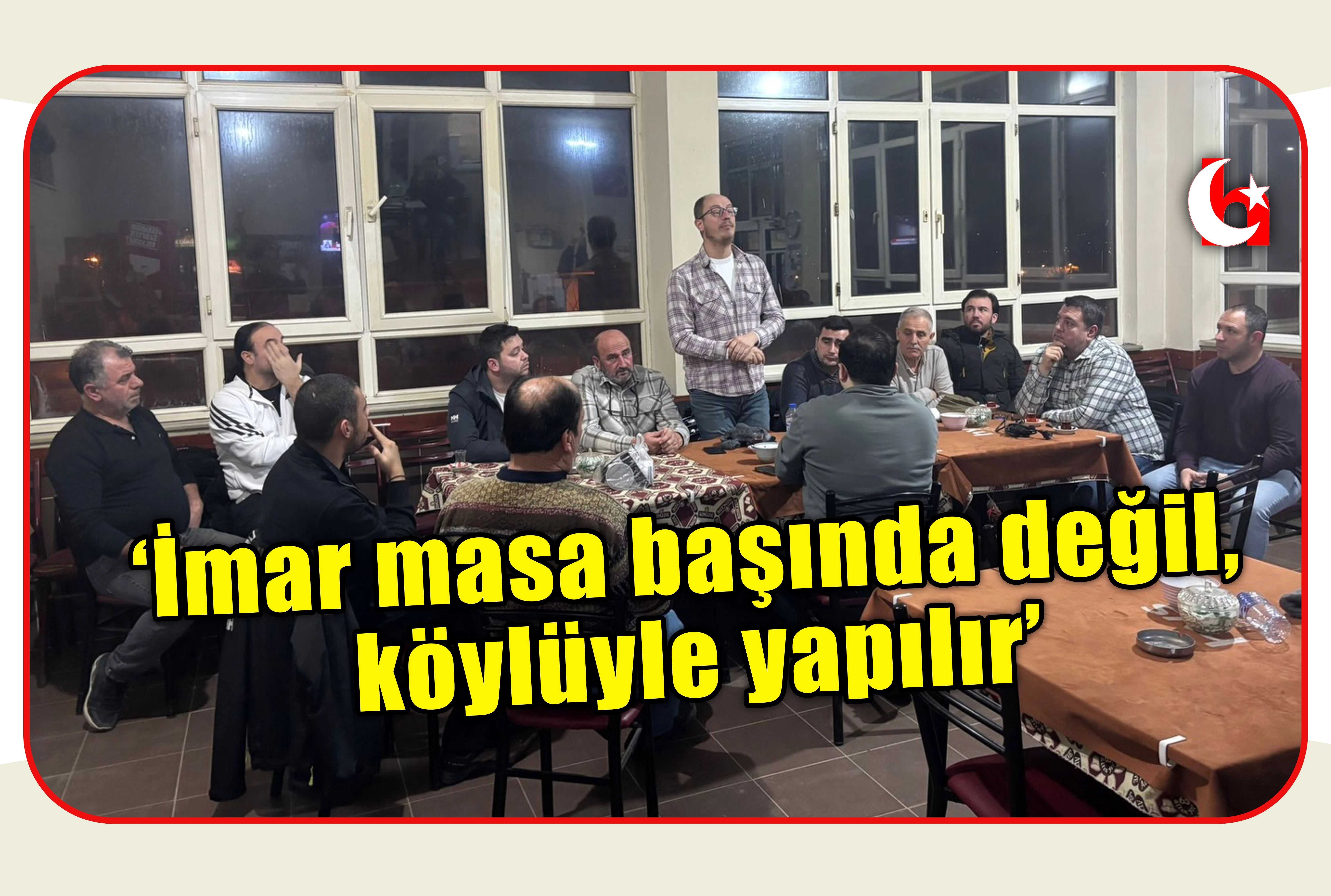 &lsquo;İmar masa başında değil, k&ouml;yl&uuml;yle yapılır&rsquo;