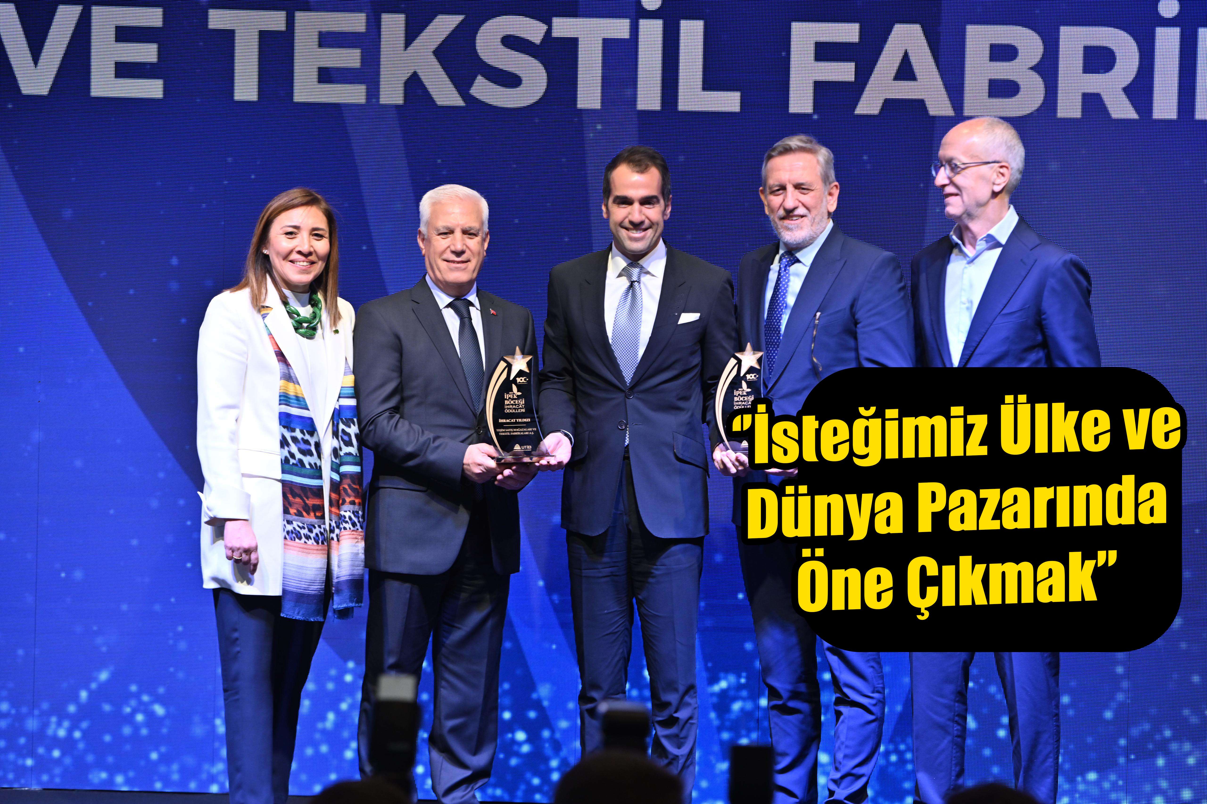 ‘’İsteğimiz Ülke ve Dünya Pazarında Öne Çıkmak’’