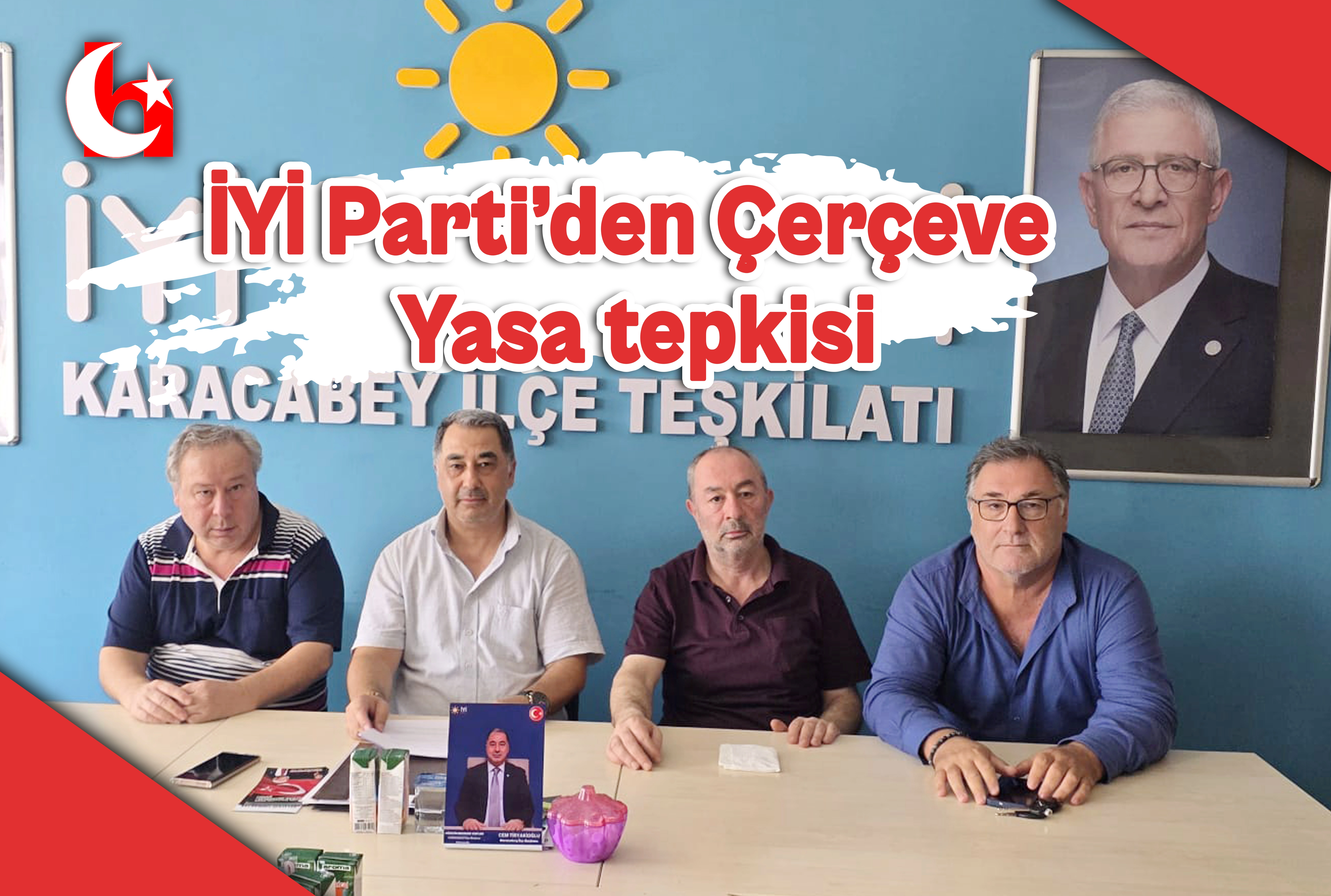 İYİ Parti&rsquo;den &Ccedil;er&ccedil;eve Yasa tepkisi