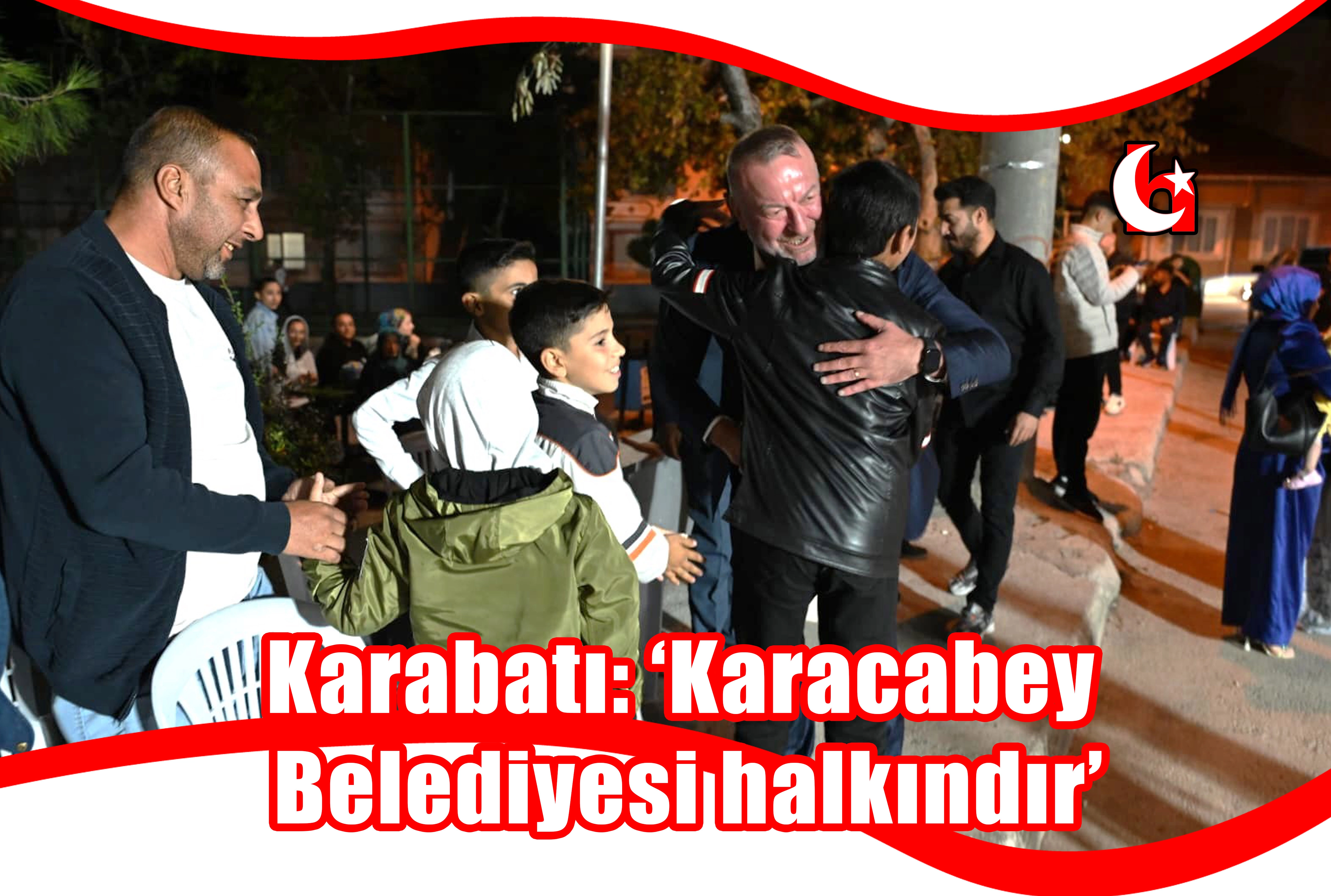 Karabatı: ‘Karacabey  Belediyesi halkındır’