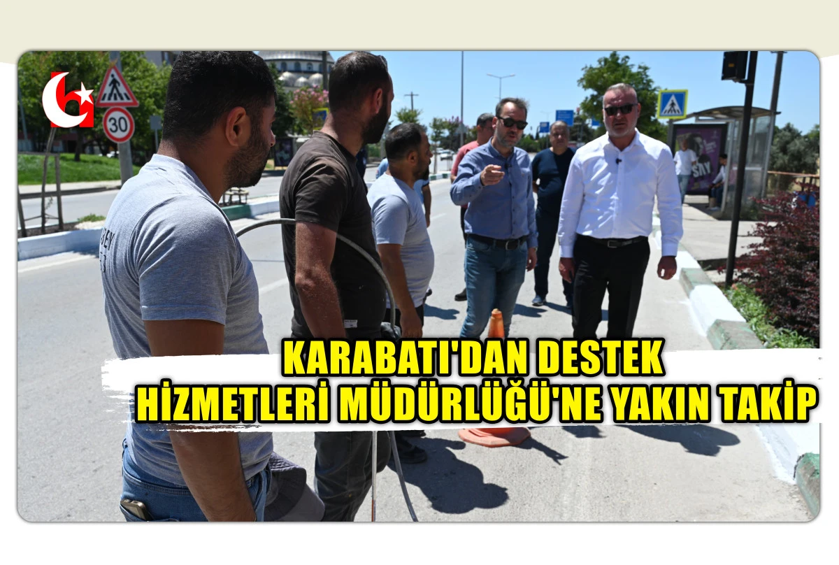 KARABATI'DAN DESTEK HİZMETLERİ M&Uuml;D&Uuml;RL&Uuml;Ğ&Uuml;'NE YAKIN TAKİP