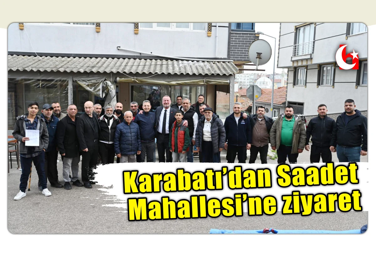 Karabatı&rsquo;dan Saadet Mahallesi&rsquo;ne ziyaret