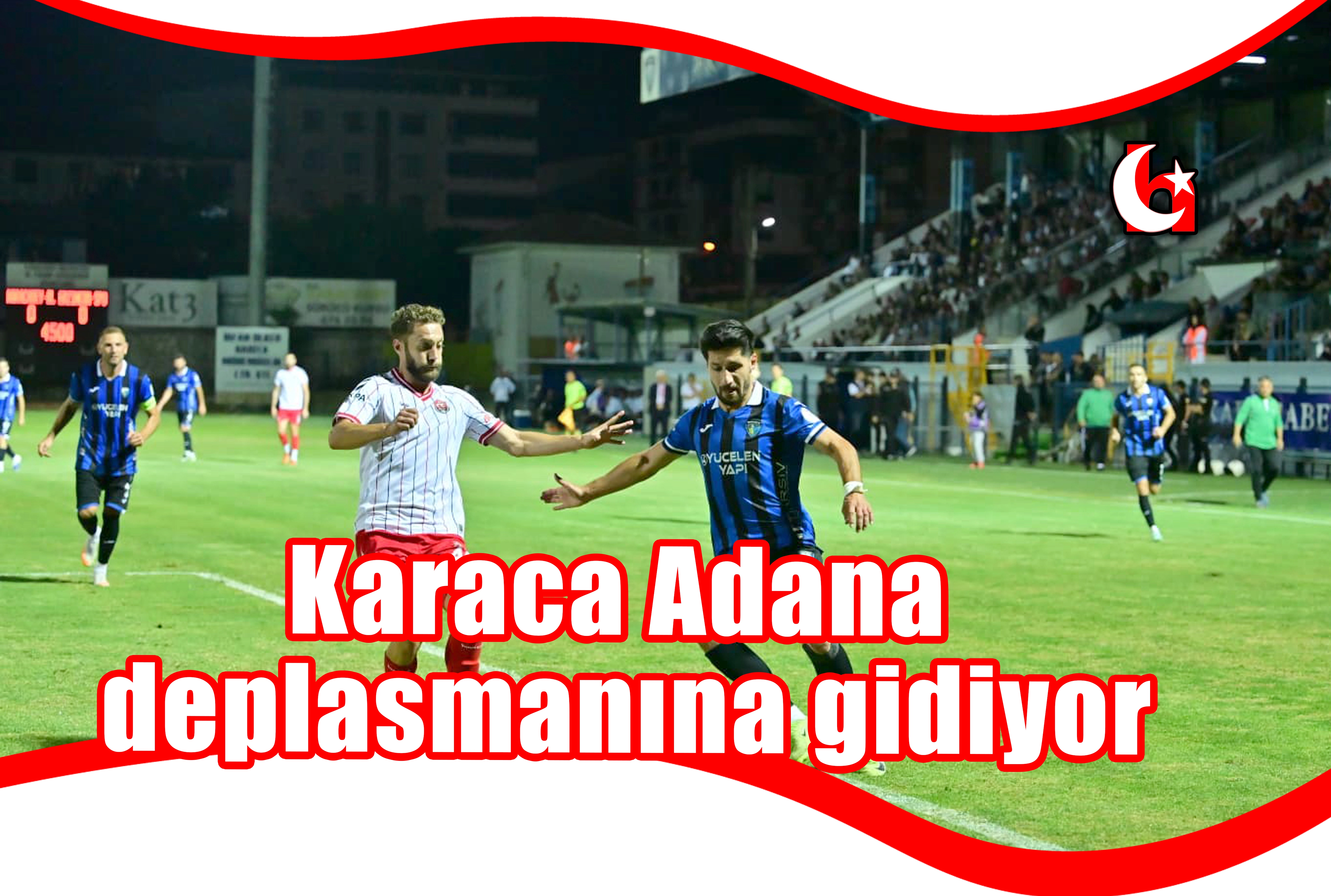 Karaca Adana  deplasmanına gidiyor