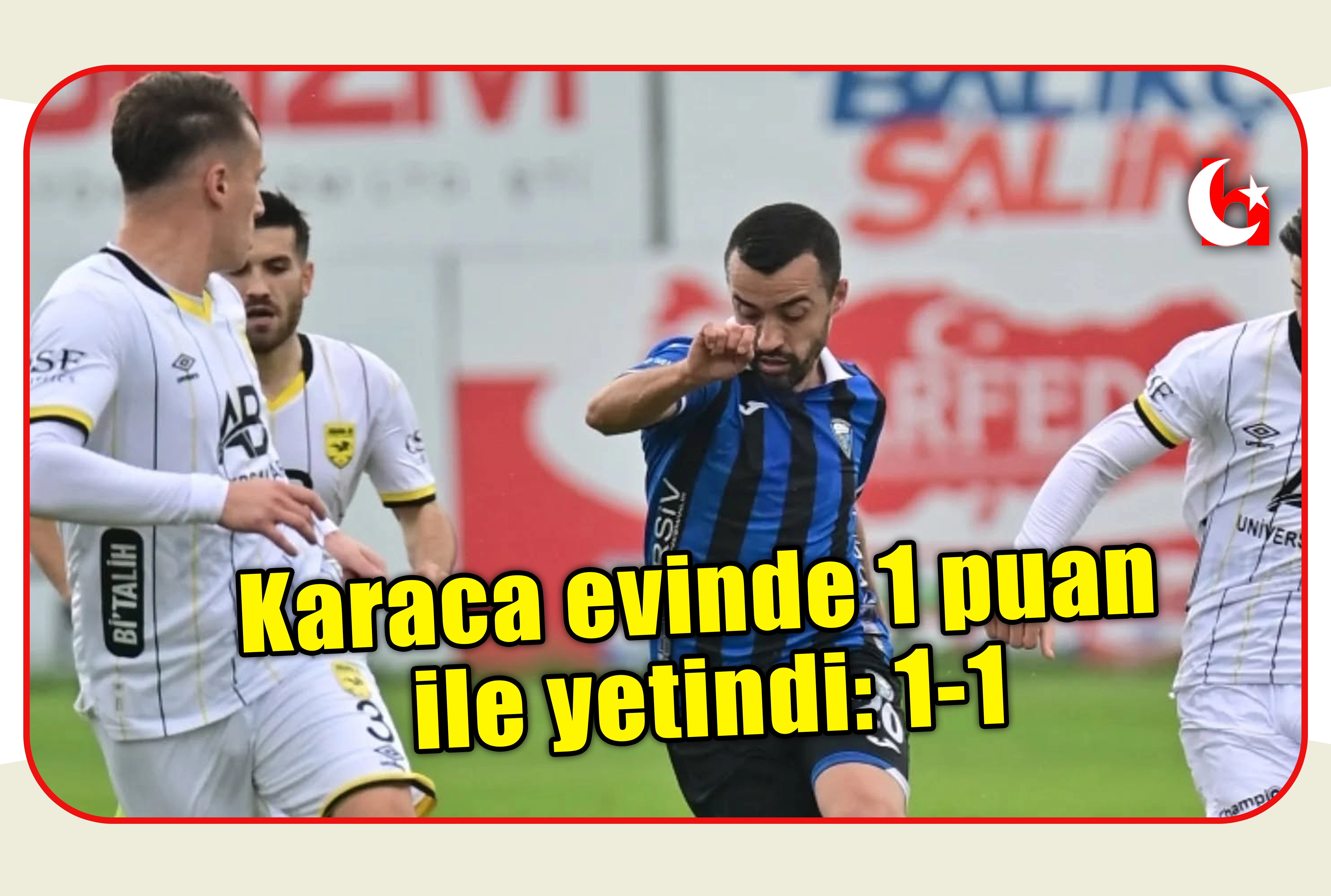 Karaca evinde 1 puan ile yetindi: 1-1