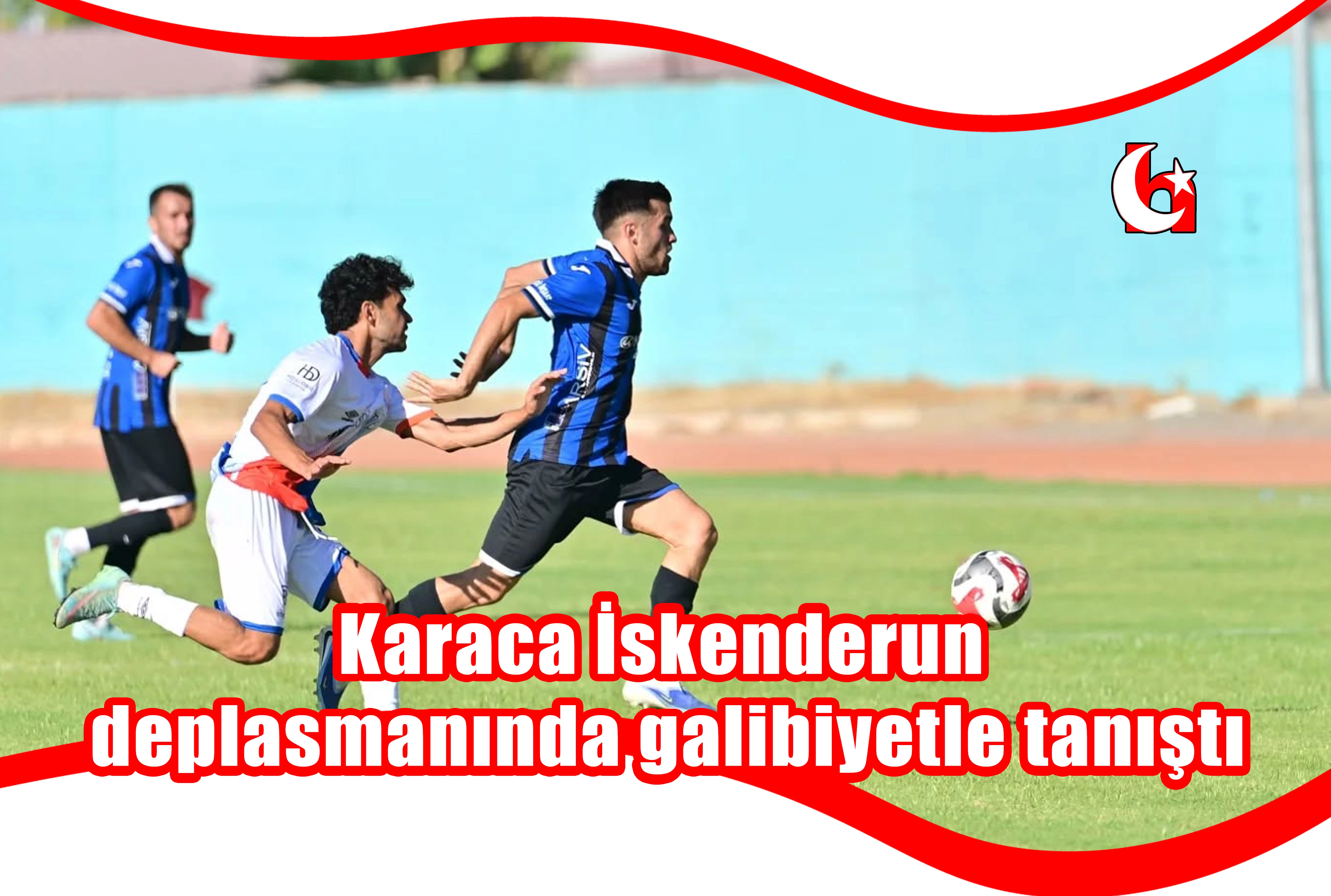 Karaca İskenderun deplasmanında galibiyetle tanıştı