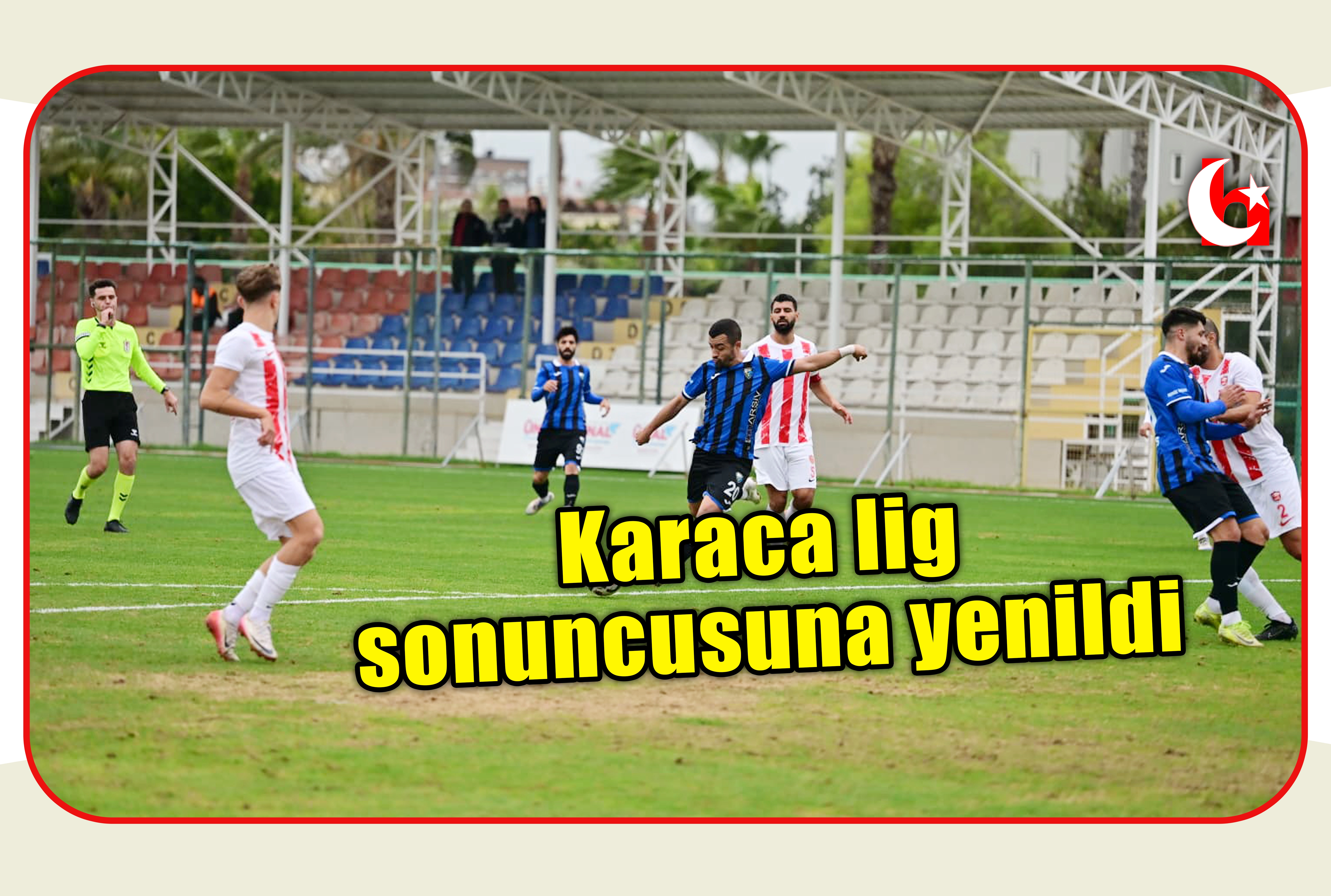Karaca lig sonuncusuna yenildi
