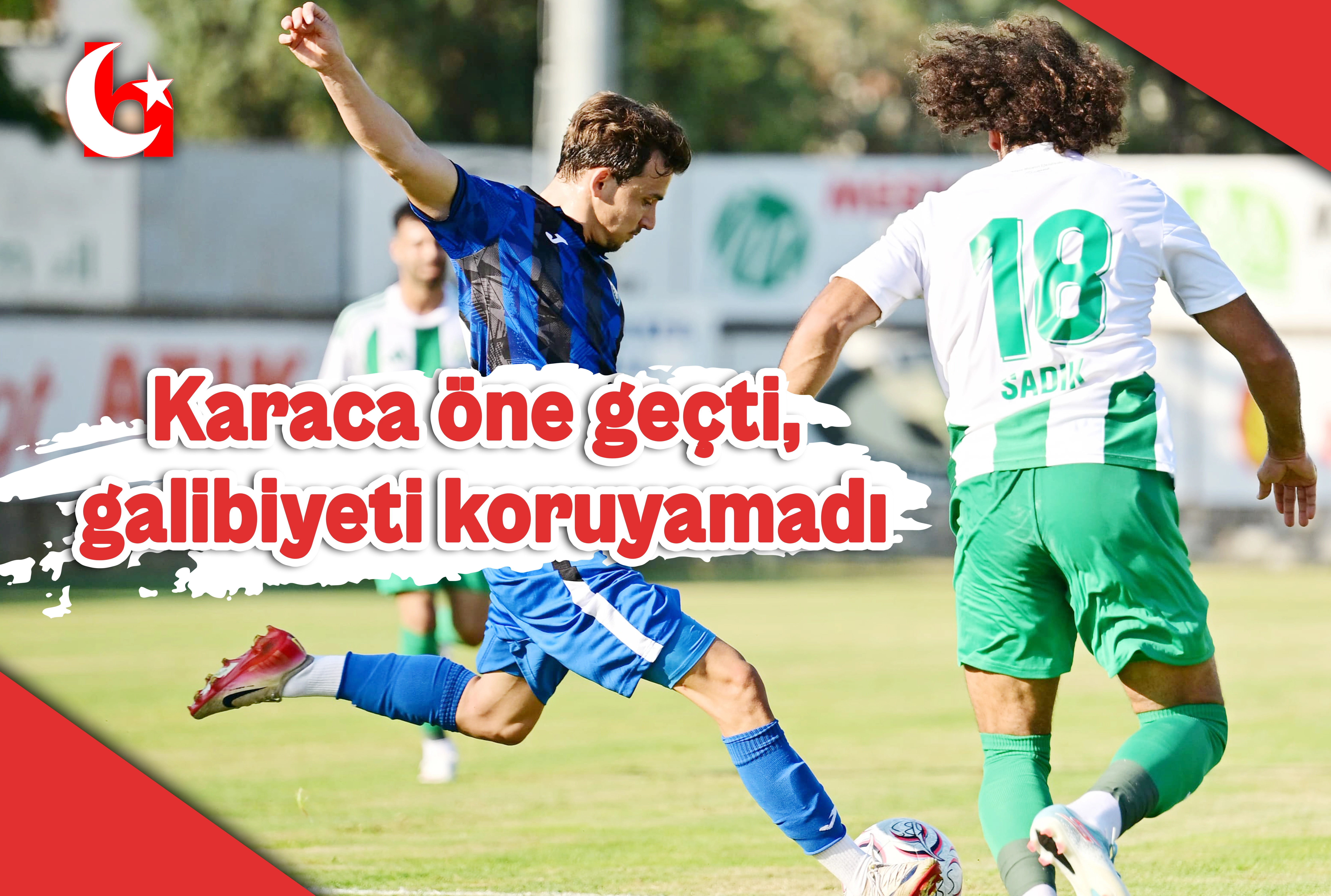 Karaca &ouml;ne ge&ccedil;ti,  galibiyeti koruyamadı