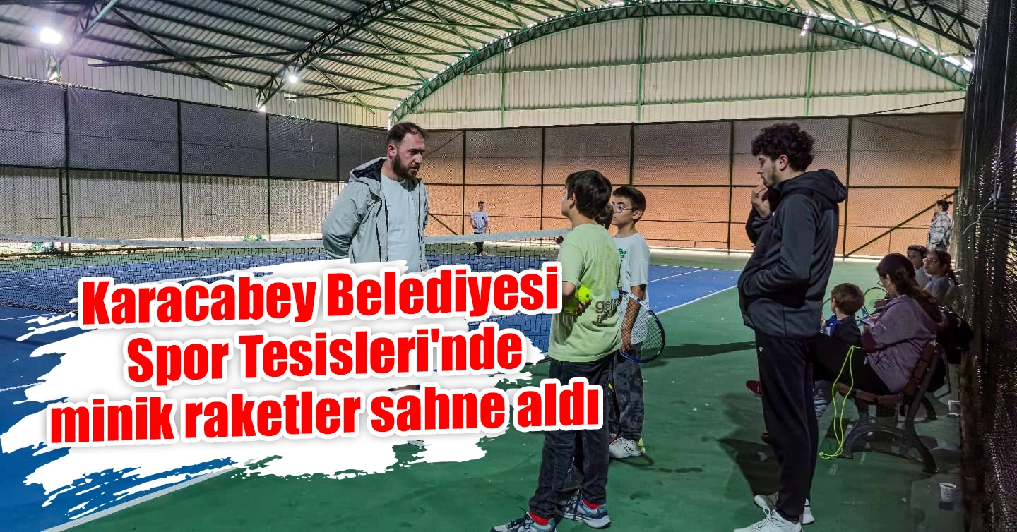Karacabey Belediyesi Spor Tesisleri'nde minik raketler sahne aldı