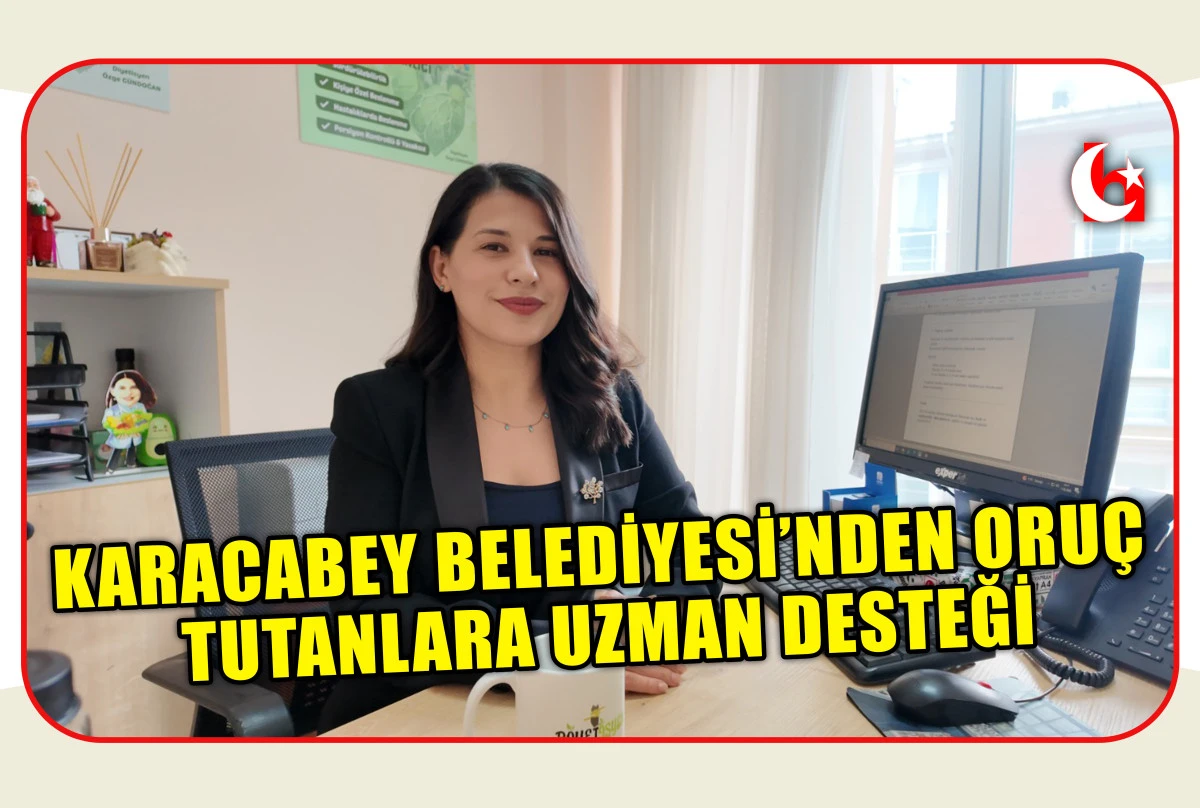 KARACABEY BELEDİYESİ&rsquo;NDEN ORU&Ccedil; TUTANLARA UZMAN DESTEĞİ