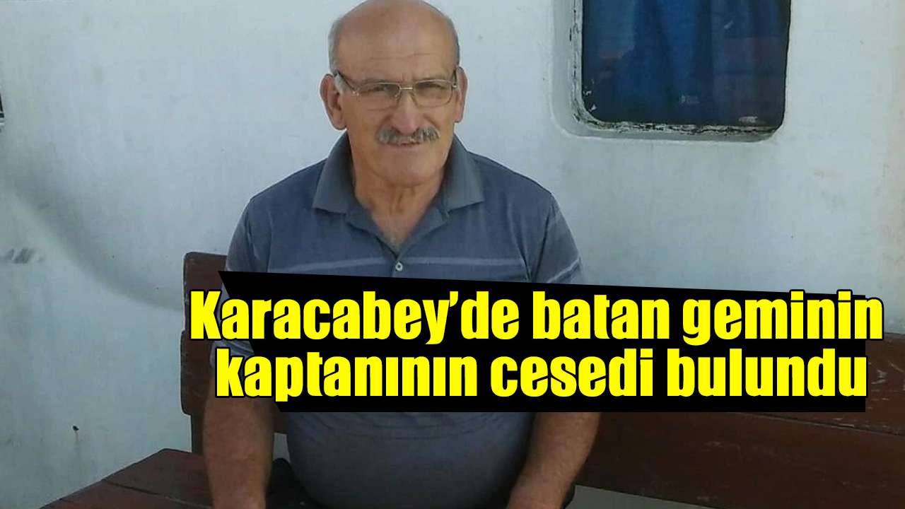 Karacabey’de batan geminin kaptanının cesedi bulundu