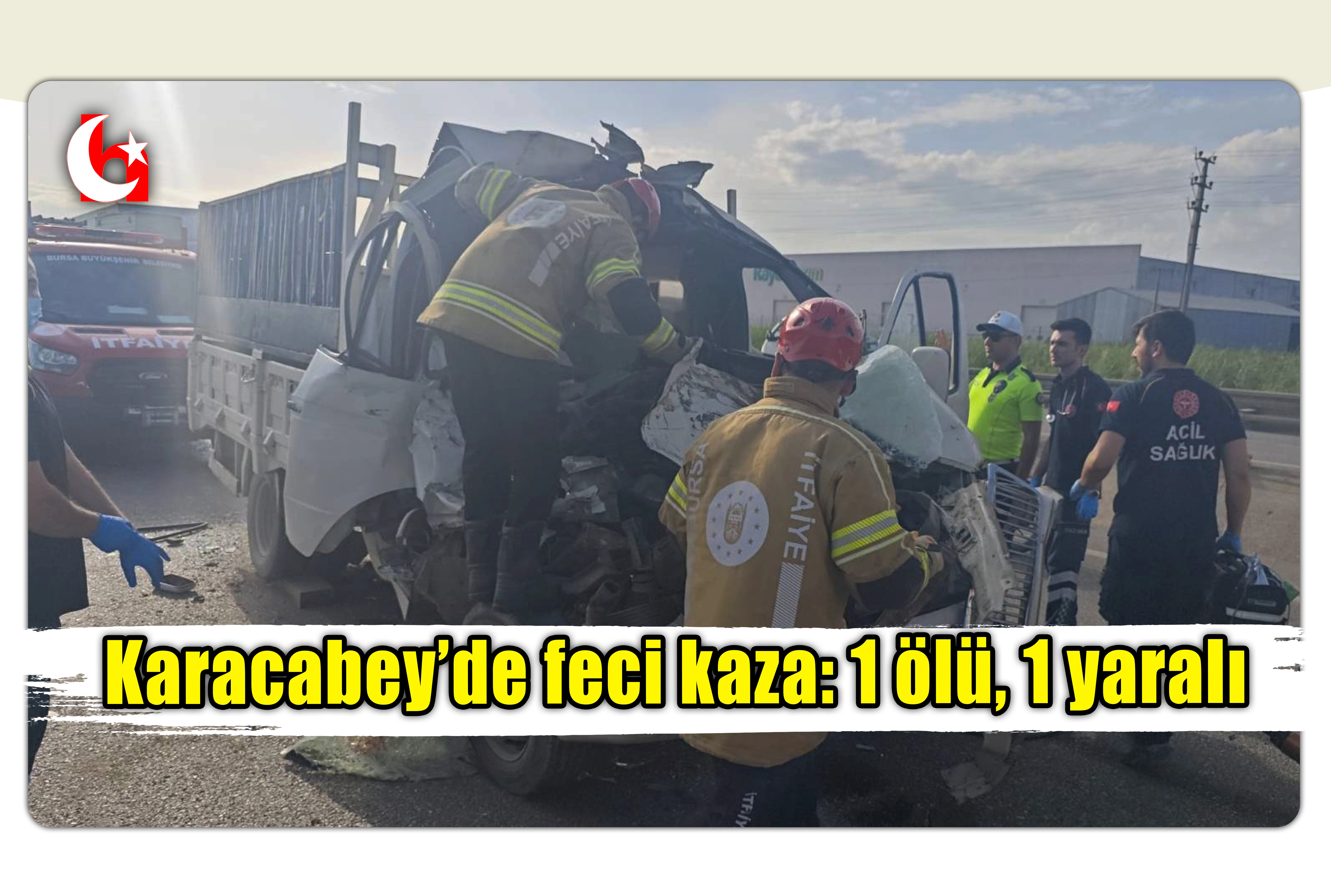 Karacabey&rsquo;de feci kaza: 1 &ouml;l&uuml;, 1 yaralı