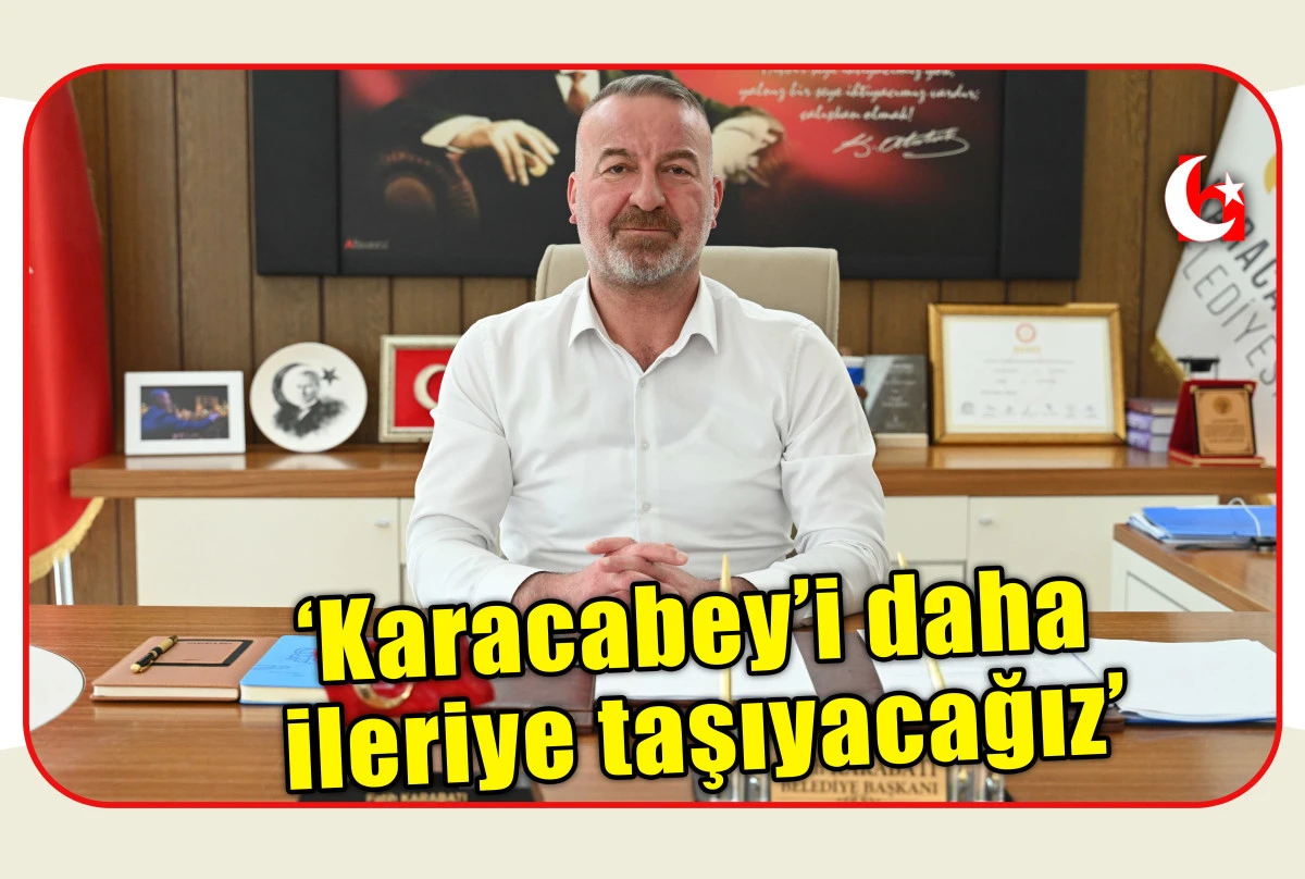 &lsquo;Karacabey&rsquo;i daha ileriye taşıyacağız&rsquo;