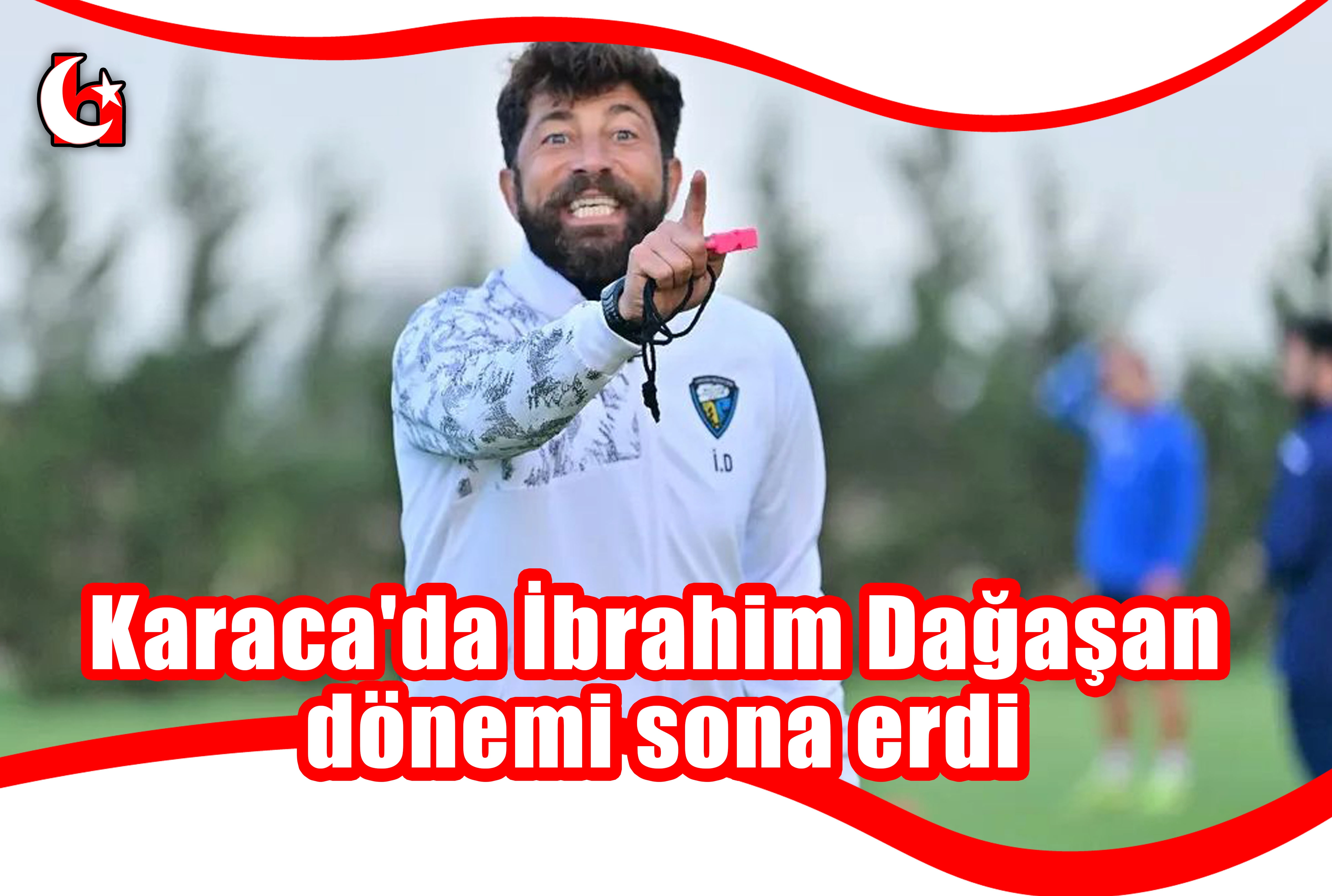 Karaca'da İbrahim Dağaşan dönemi sona erdi