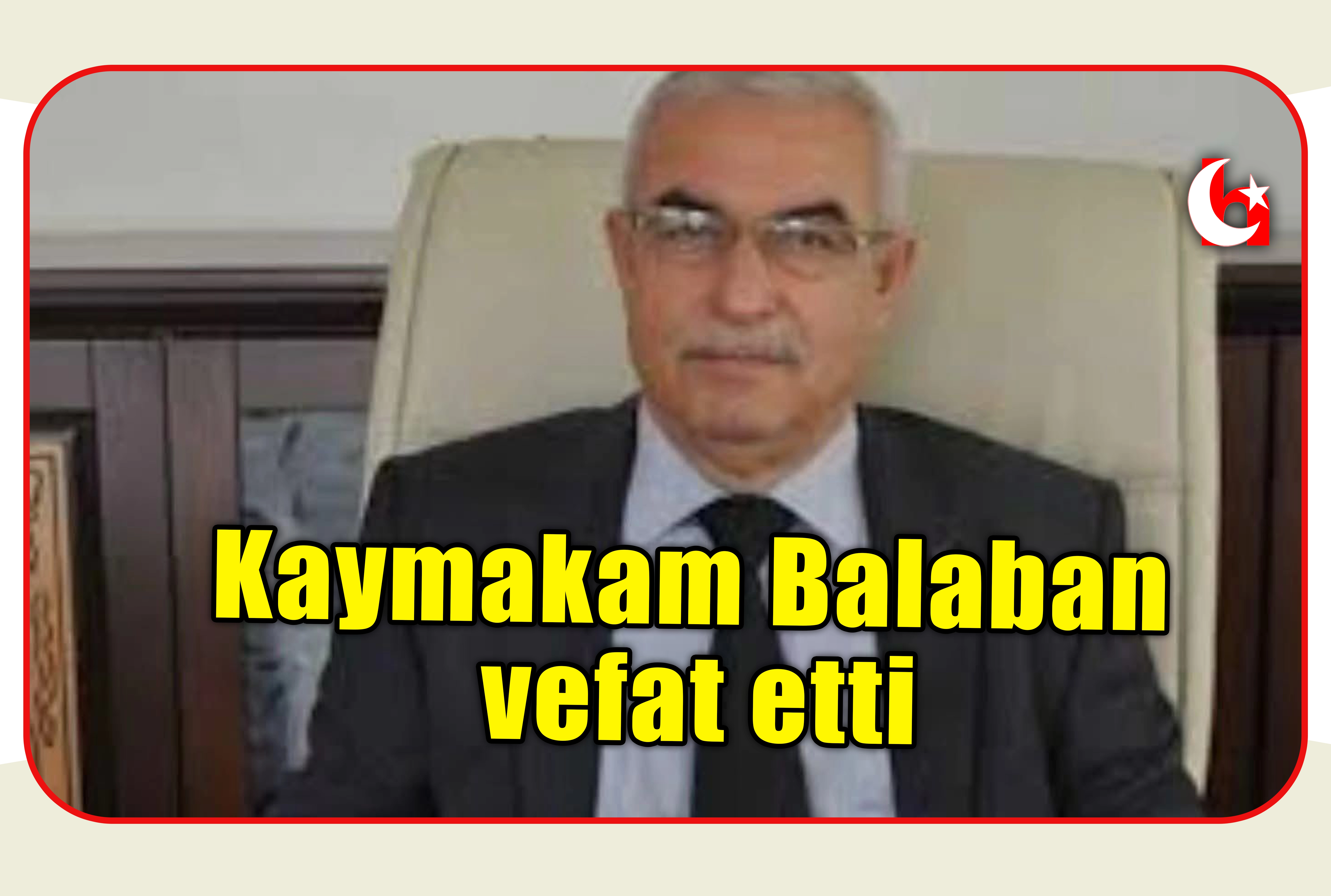 Kaymakam Balaban vefat etti