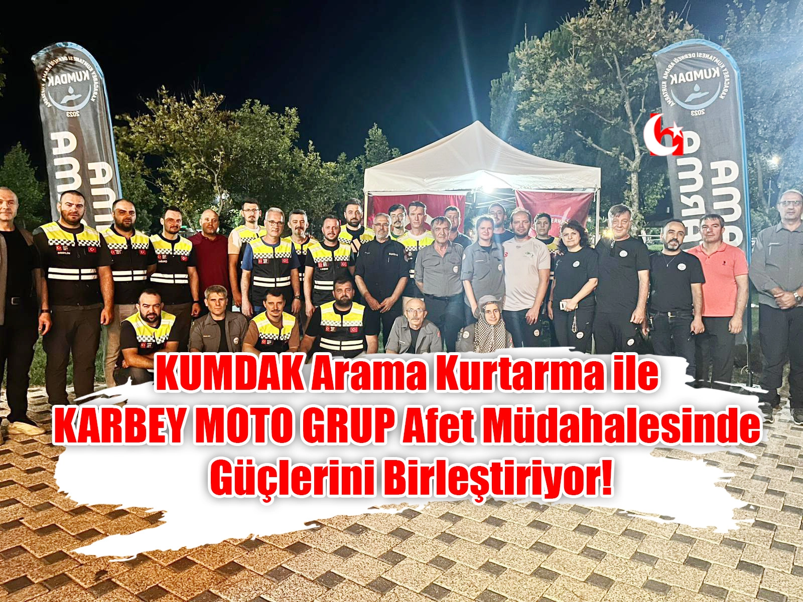KUMDAK Arama Kurtarma ile KARBEY MOTO GRUP Afet Müdahalesinde Güçlerini Birleştiriyor!