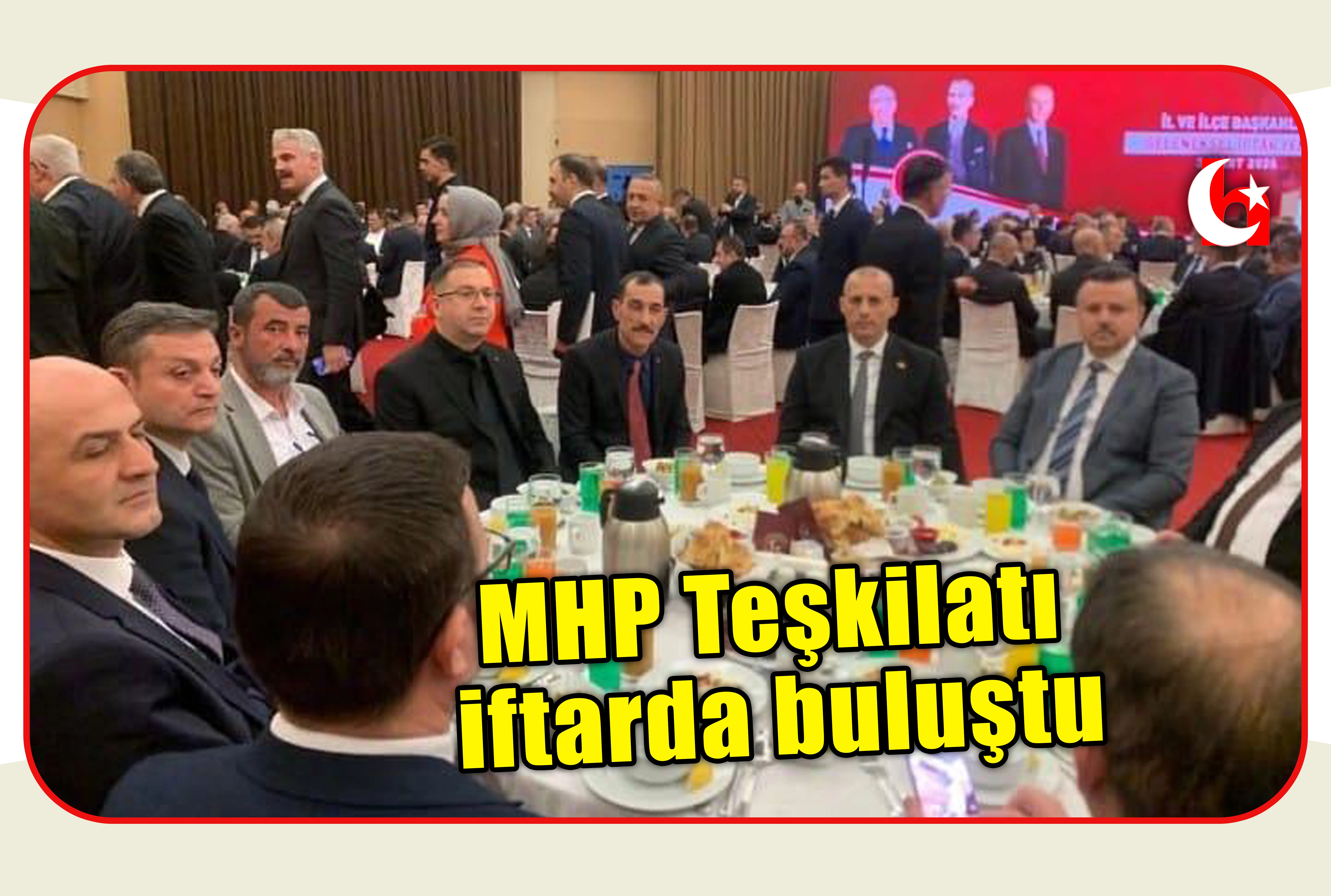MHP Teşkilatı iftarda buluştu