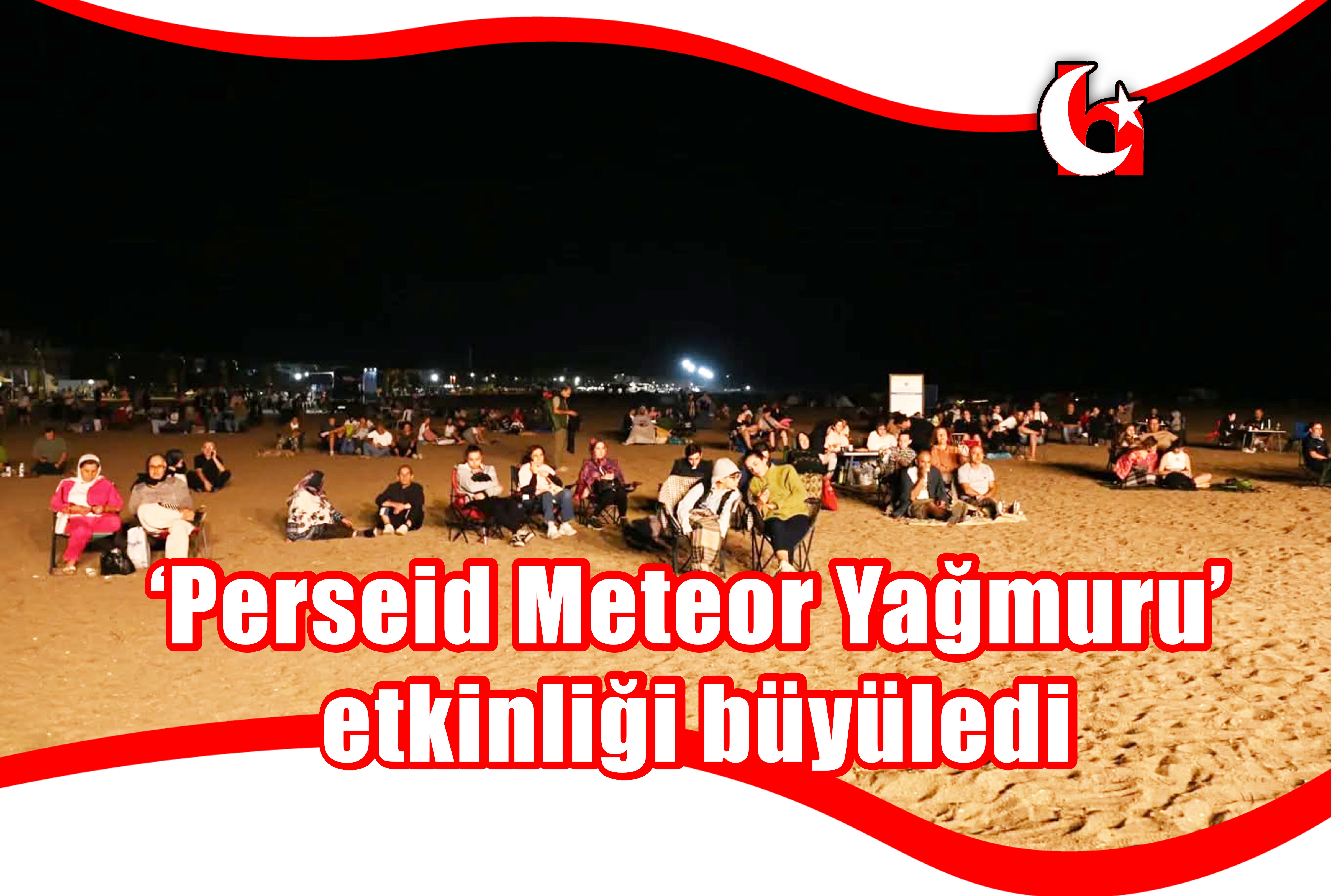 'Perseid Meteor Yağmuru' etkinliği büyüledi