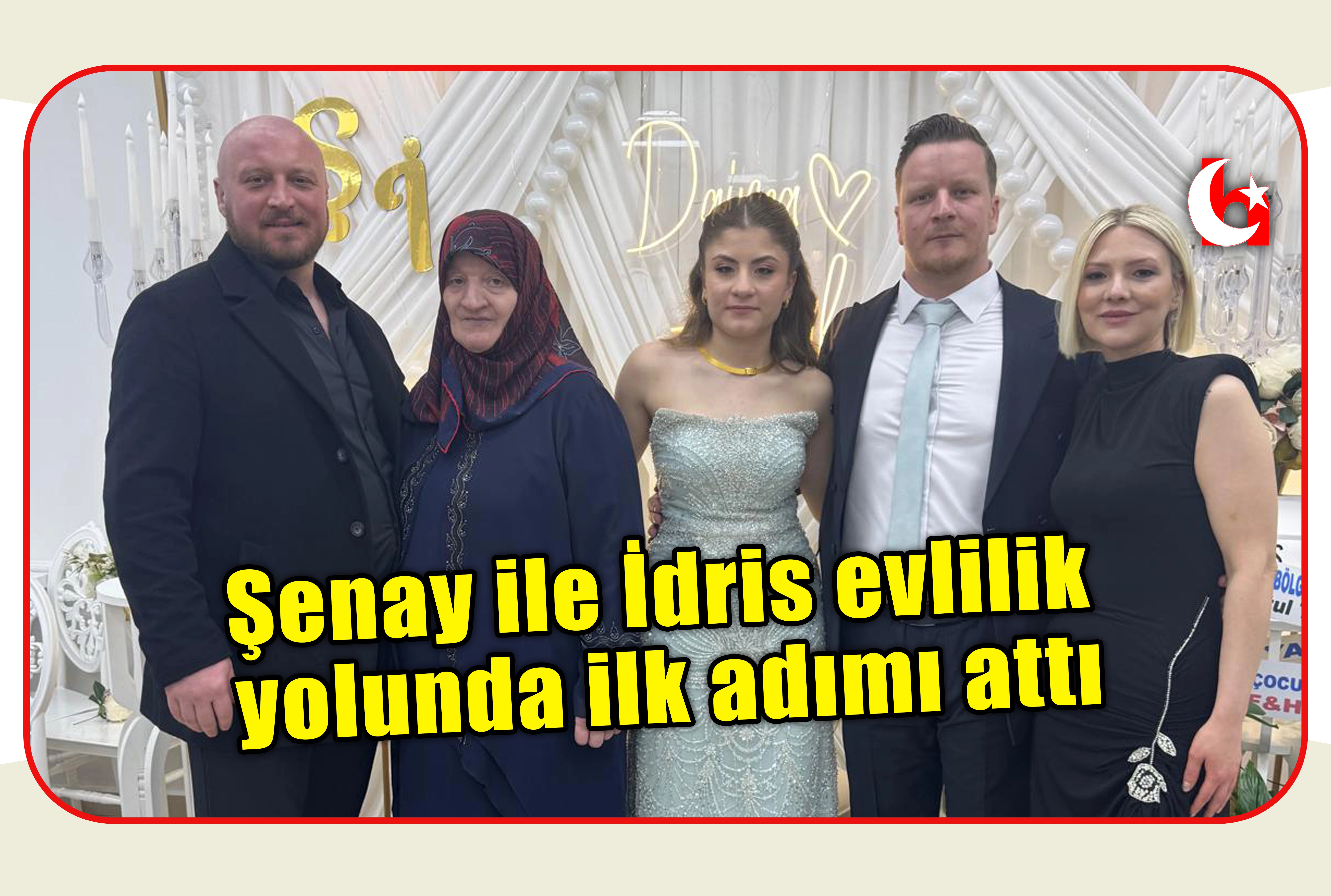 Şenay ile İdris evlilik yolunda ilk adımı attı