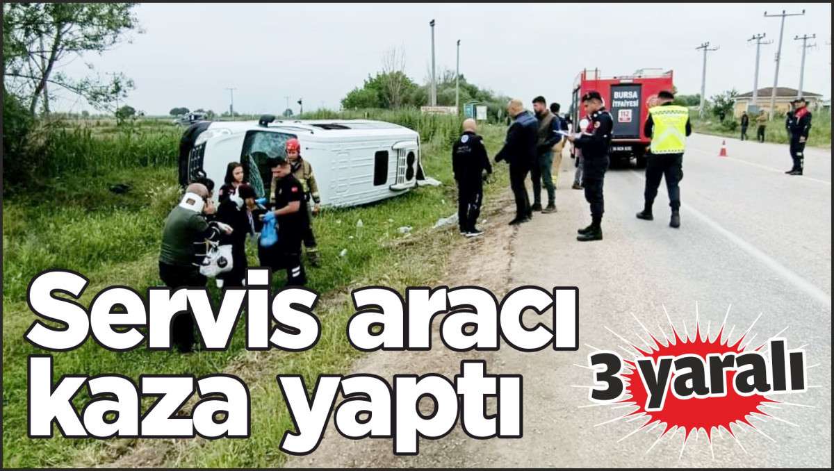 Servis aracı kaza yaptı: 3 yaralı