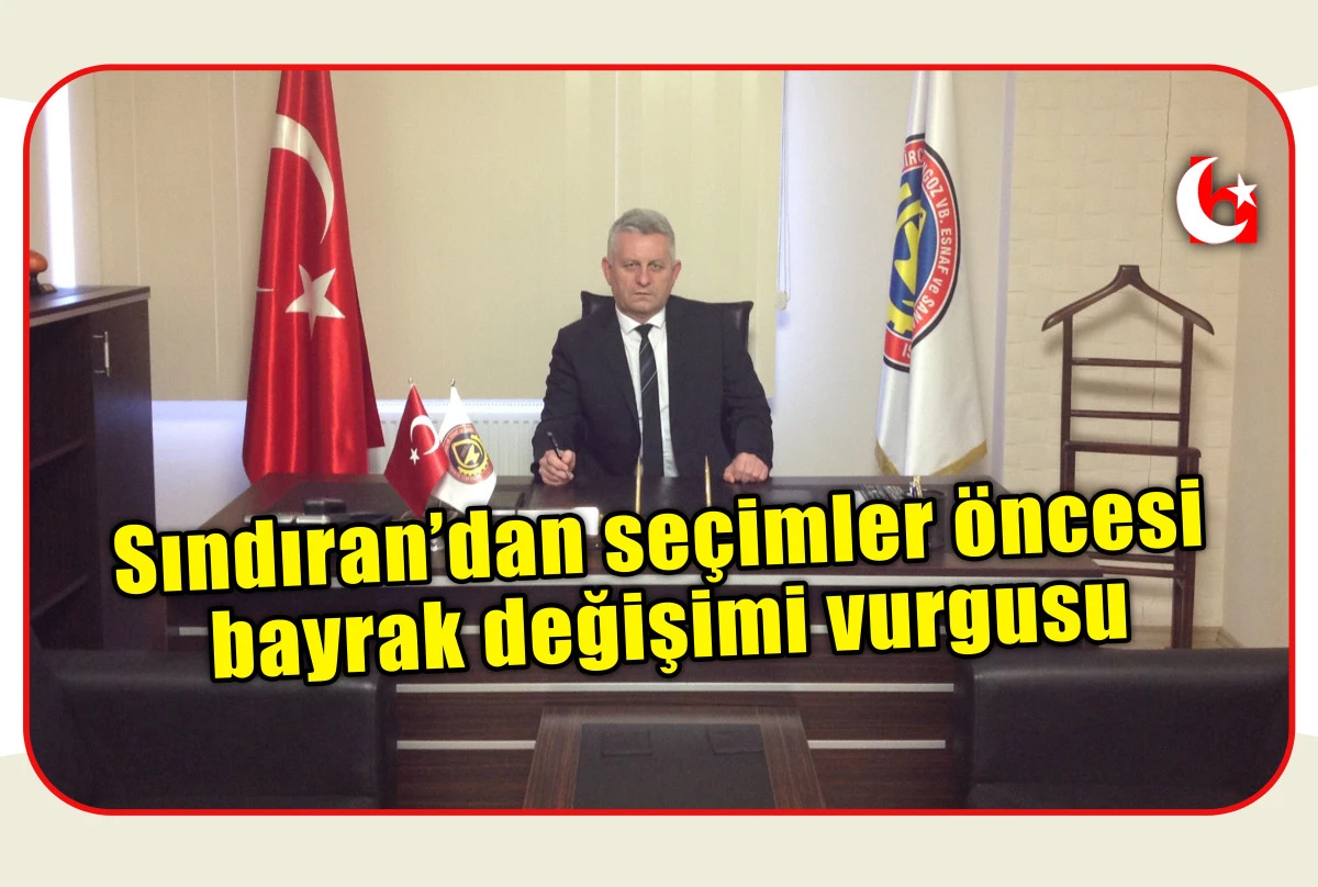 Sındıran&rsquo;dan se&ccedil;imler &ouml;ncesi bayrak değişimi vurgusu