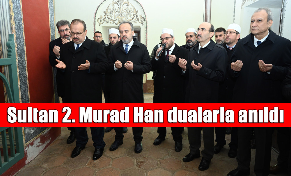 Sultan 2. Murad Han dualarla anıldı